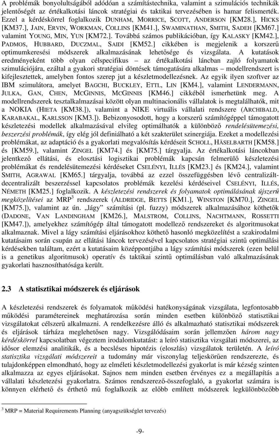 ], PADMOS, HUBBARD, DUCZMAL, SAIDI [KM52.] cikkében is megjelenik a korszerő optimumkeresési módszerek alkalmazásának lehetısége és vizsgálata.