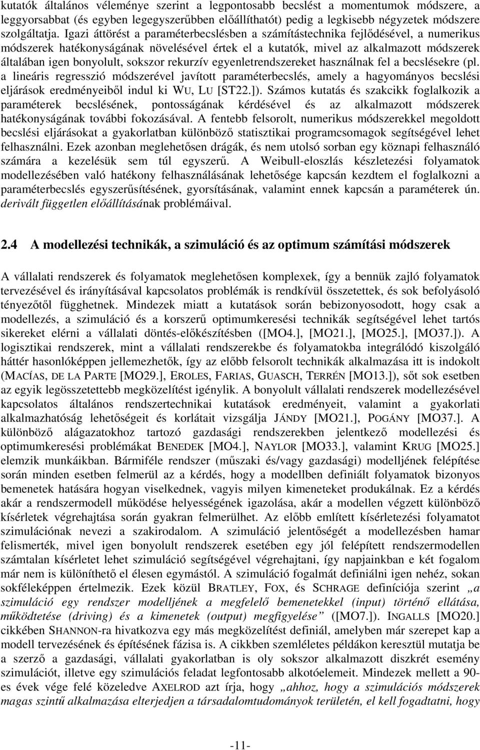 sokszor rekurzív egyenletrendszereket használnak fel a becslésekre (pl.