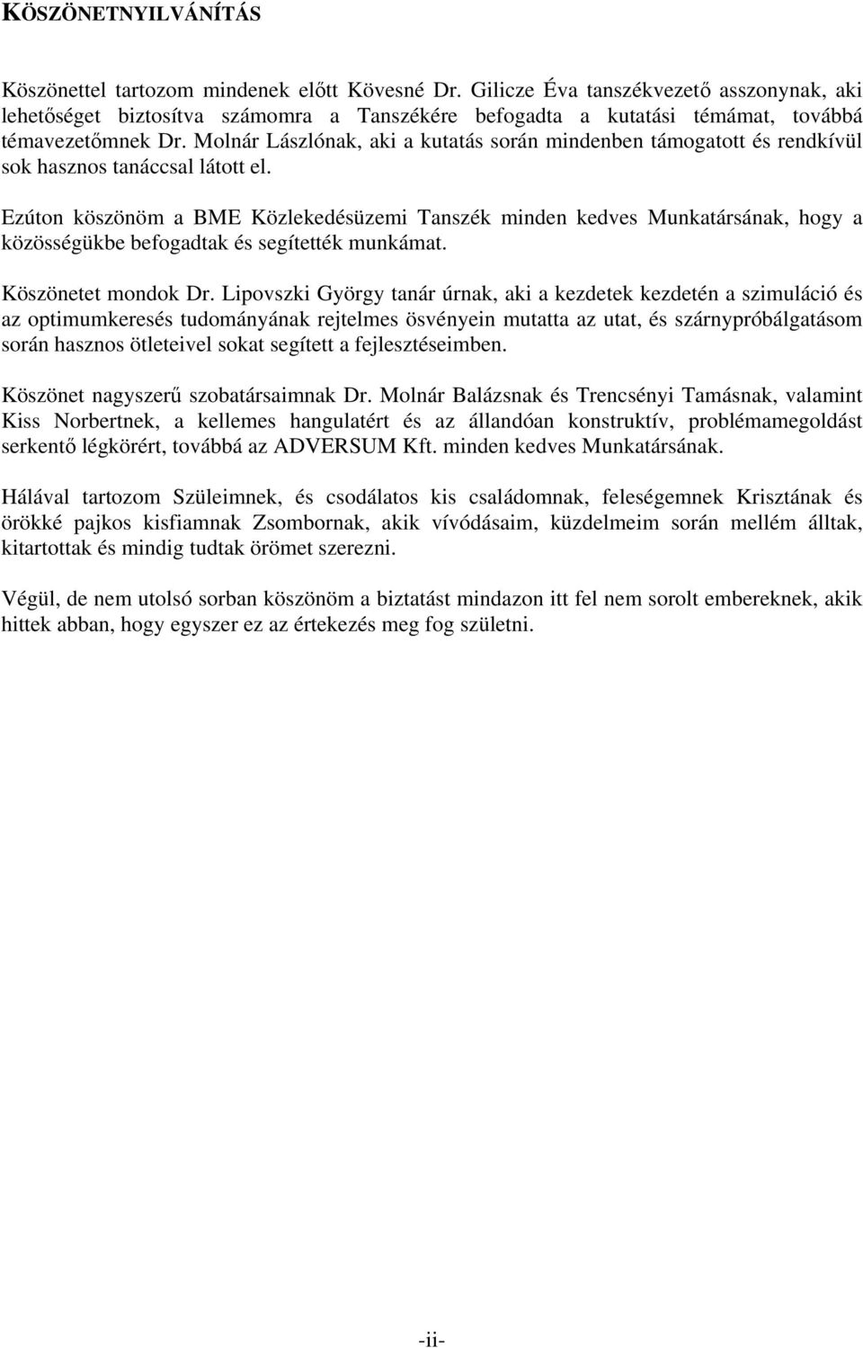 Molnár Lászlónak, aki a kutatás során mindenben támogatott és rendkívül sok hasznos tanáccsal látott el.
