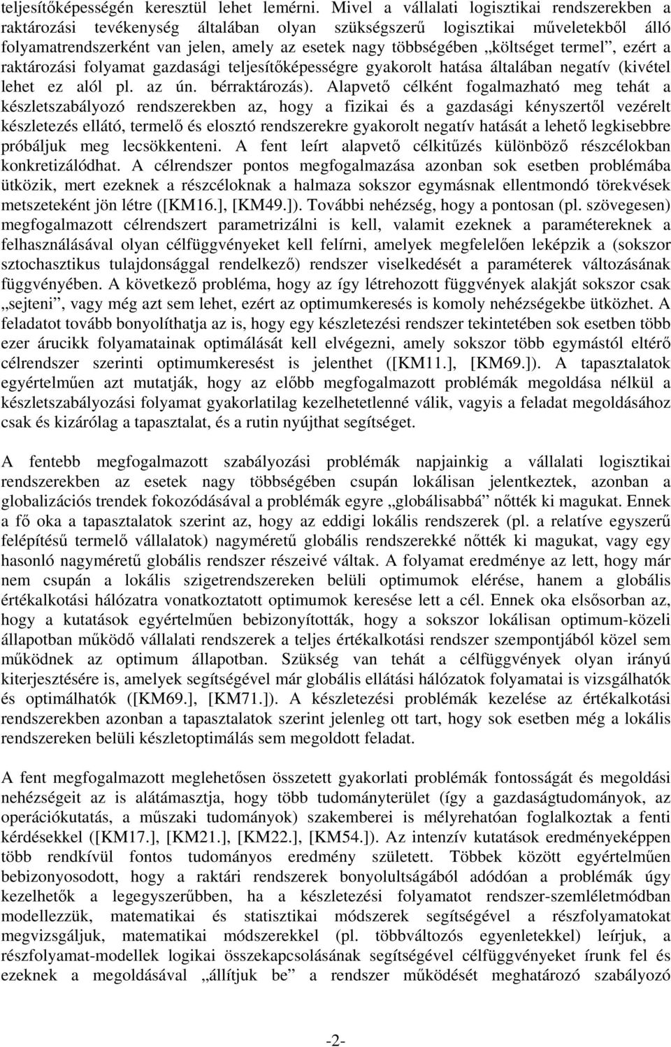 költséget termel, ezért a raktározási folyamat gazdasági teljesítıképességre gyakorolt hatása általában negatív (kivétel lehet ez alól pl. az ún. bérraktározás).