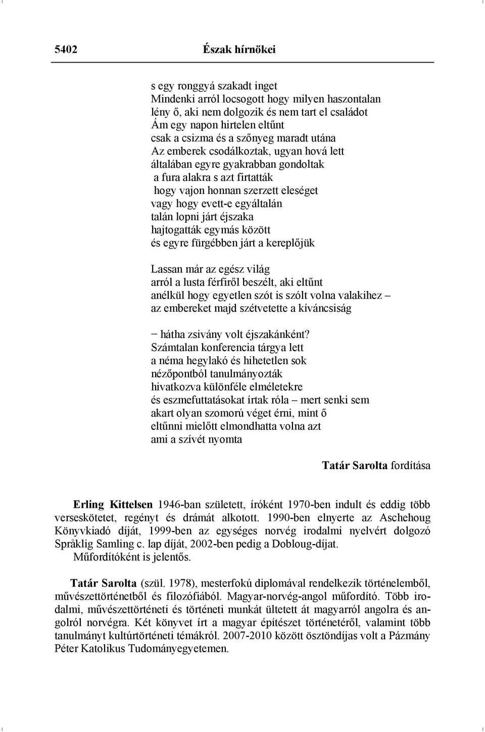 lopni járt éjszaka hajtogatták egymás között és egyre fürgébben járt a kereplőjük Lassan már az egész világ arról a lusta férfiről beszélt, aki eltűnt anélkül hogy egyetlen szót is szólt volna