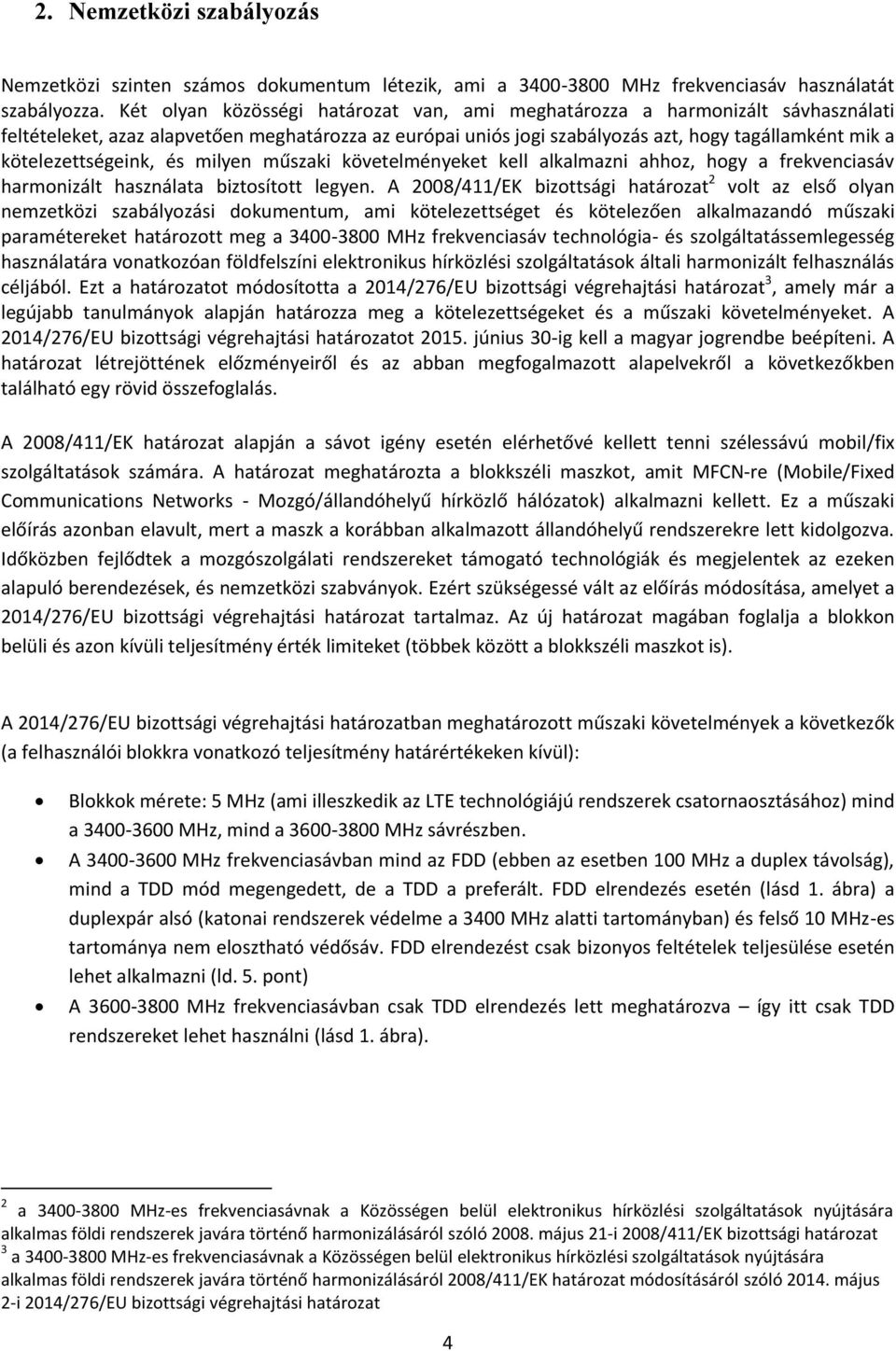 kötelezettségeink, és milyen műszaki követelményeket kell alkalmazni ahhoz, hogy a frekvenciasáv harmonizált használata biztosított legyen.