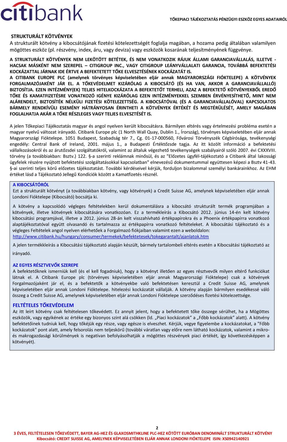A STRUKTURÁLT KÖTVÉNYEK NEM LEKÖTÖTT BETÉTEK, ÉS NEM VONATKOZIK RÁJUK ÁLLAMI GARANCIAVÁLLALÁS, ILLETVE - HACSAK MÁSKÉNT NEM SZEREPEL CITIGROUP INC.