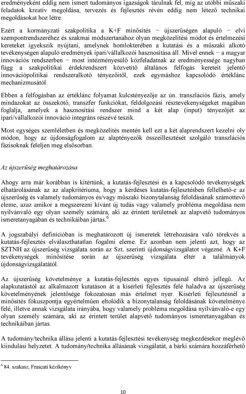 amelynek homlokterében a kutatási és a műszaki alkotó tevékenységen alapuló eredmények ipari/vállalkozói hasznosítása áll.