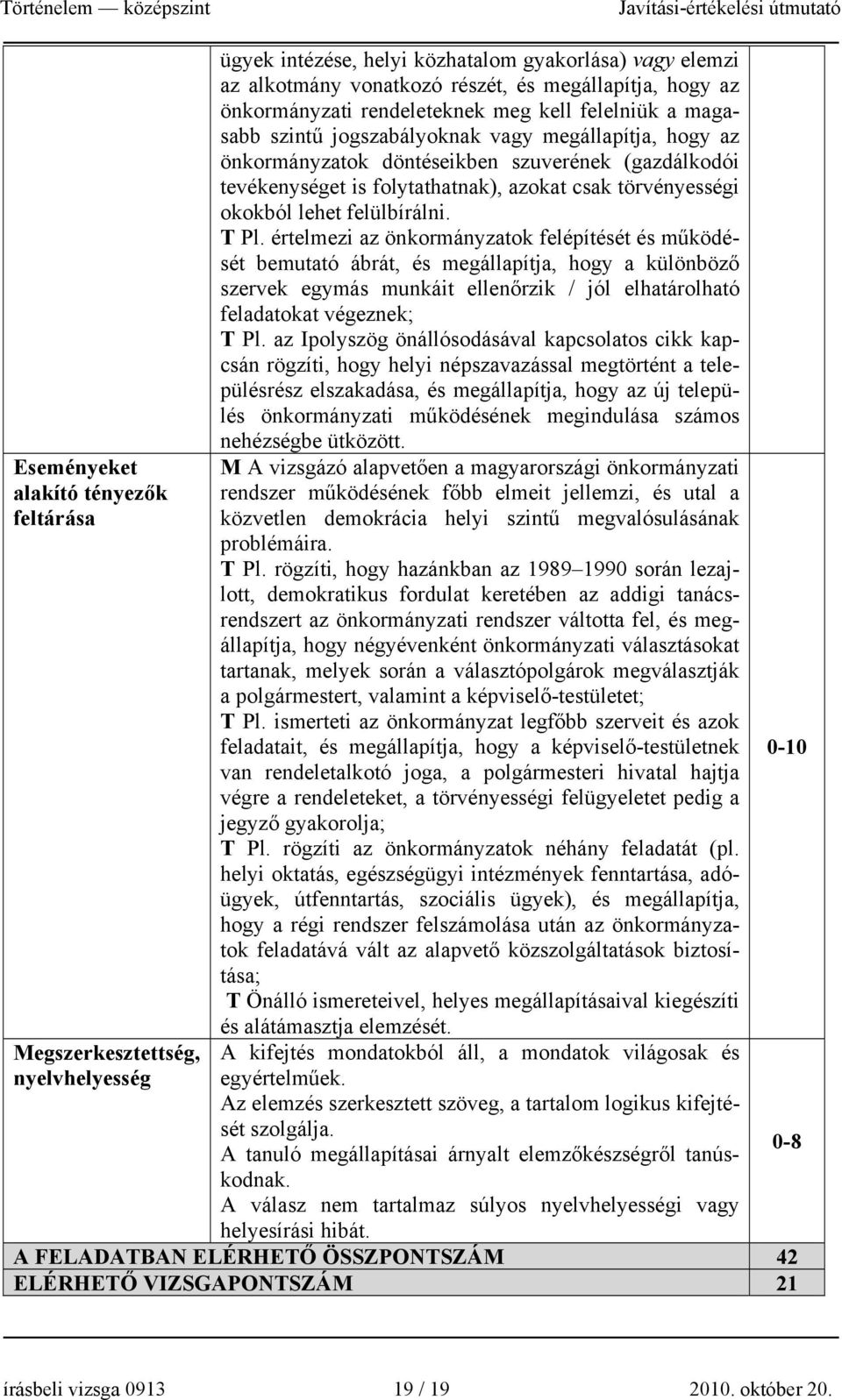 csak törvényességi okokból lehet felülbírálni. T Pl.