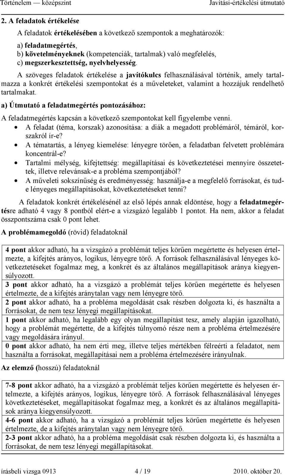 A szöveges feladatok értékelése a javítókulcs felhasználásával történik, amely tartalmazza a konkrét értékelési szempontokat és a műveleteket, valamint a hozzájuk rendelhető tartalmakat.