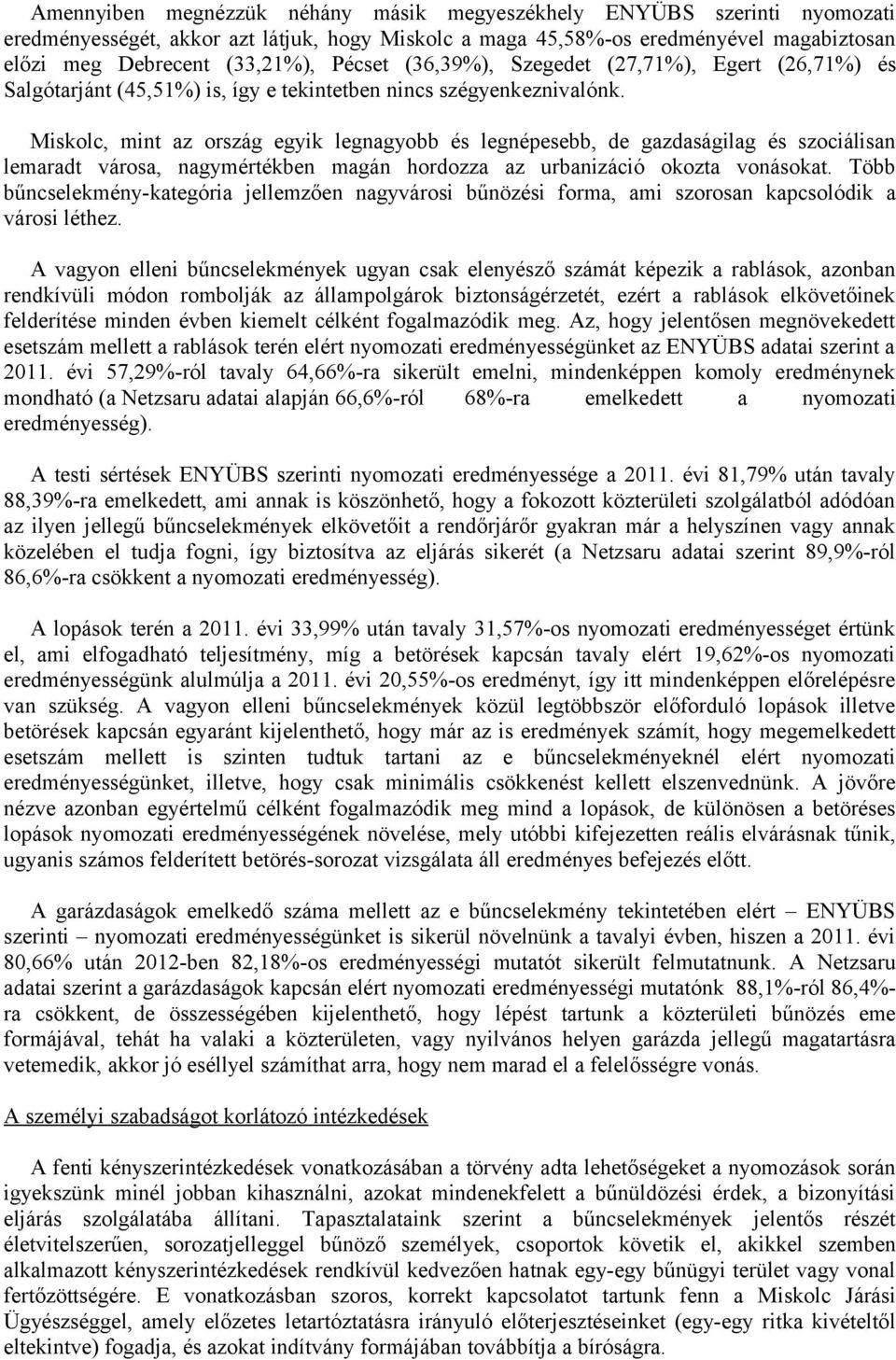 Miskolc, mint az ország egyik legnagyobb és legnépesebb, de gazdaságilag és szociálisan lemaradt városa, nagymértékben magán hordozza az urbanizáció okozta vonásokat.