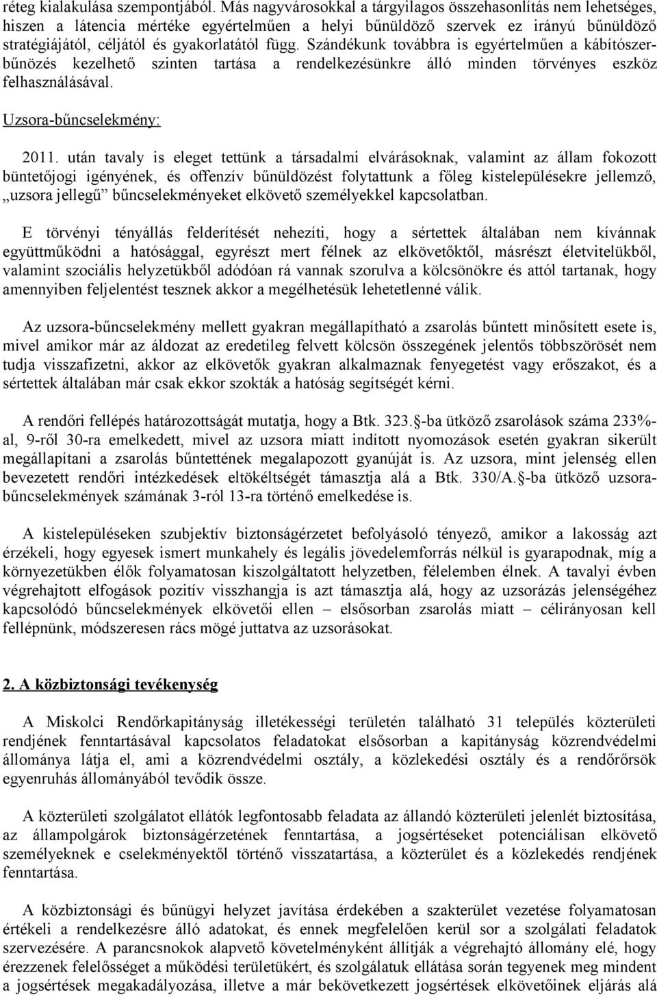 Szándékunk továbbra is egyértelműen a kábítószerbűnözés kezelhető szinten tartása a rendelkezésünkre álló minden törvényes eszköz felhasználásával. Uzsora-bűncselekmény: 2011.