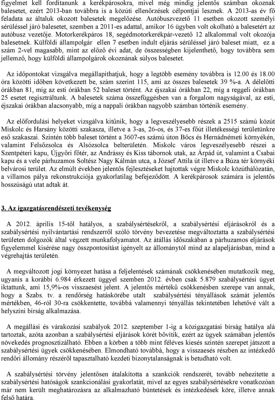 Autóbuszvezető 11 esetben okozott személyi sérüléssel járó balesetet, szemben a 2011-es adattal, amikor 16 ügyben volt okolható a balesetért az autóbusz vezetője.