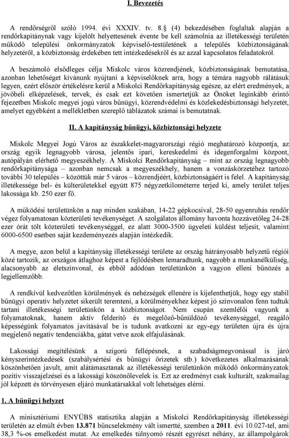 település közbiztonságának helyzetéről, a közbiztonság érdekében tett intézkedésekről és az azzal kapcsolatos feladatokról.