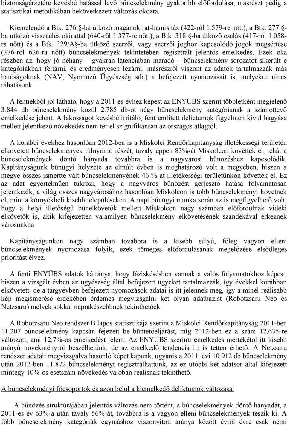 329/A -ba ütköző szerzői, vagy szerzői joghoz kapcsolódó jogok megsértése (376-ról 626-ra nőtt) bűncselekmények tekintetében regisztrált jelentős emelkedés.