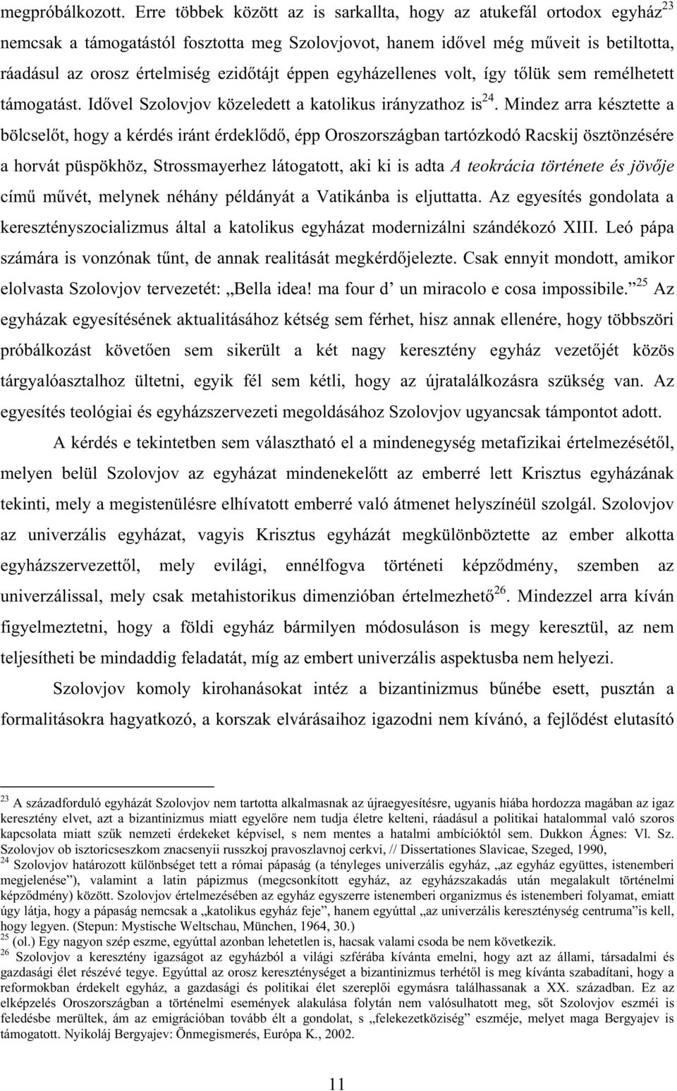 éppen egyházellenes volt, így t lük sem remélhetett támogatást. Id vel Szolovjov közeledett a katolikus irányzathoz is 24.