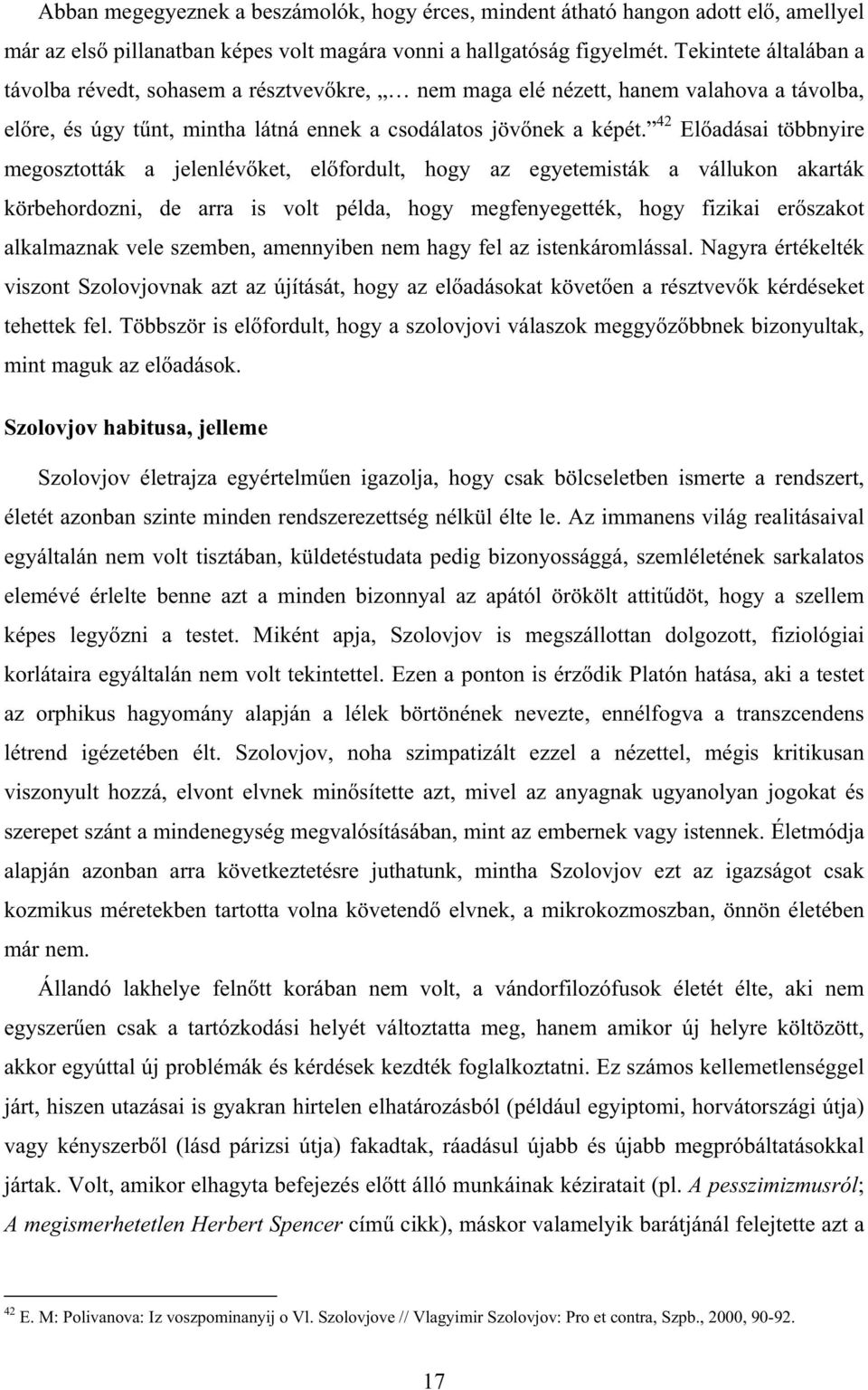 42 El adásai többnyire megosztották a jelenlév ket, el fordult, hogy az egyetemisták a vállukon akarták körbehordozni, de arra is volt példa, hogy megfenyegették, hogy fizikai er szakot alkalmaznak