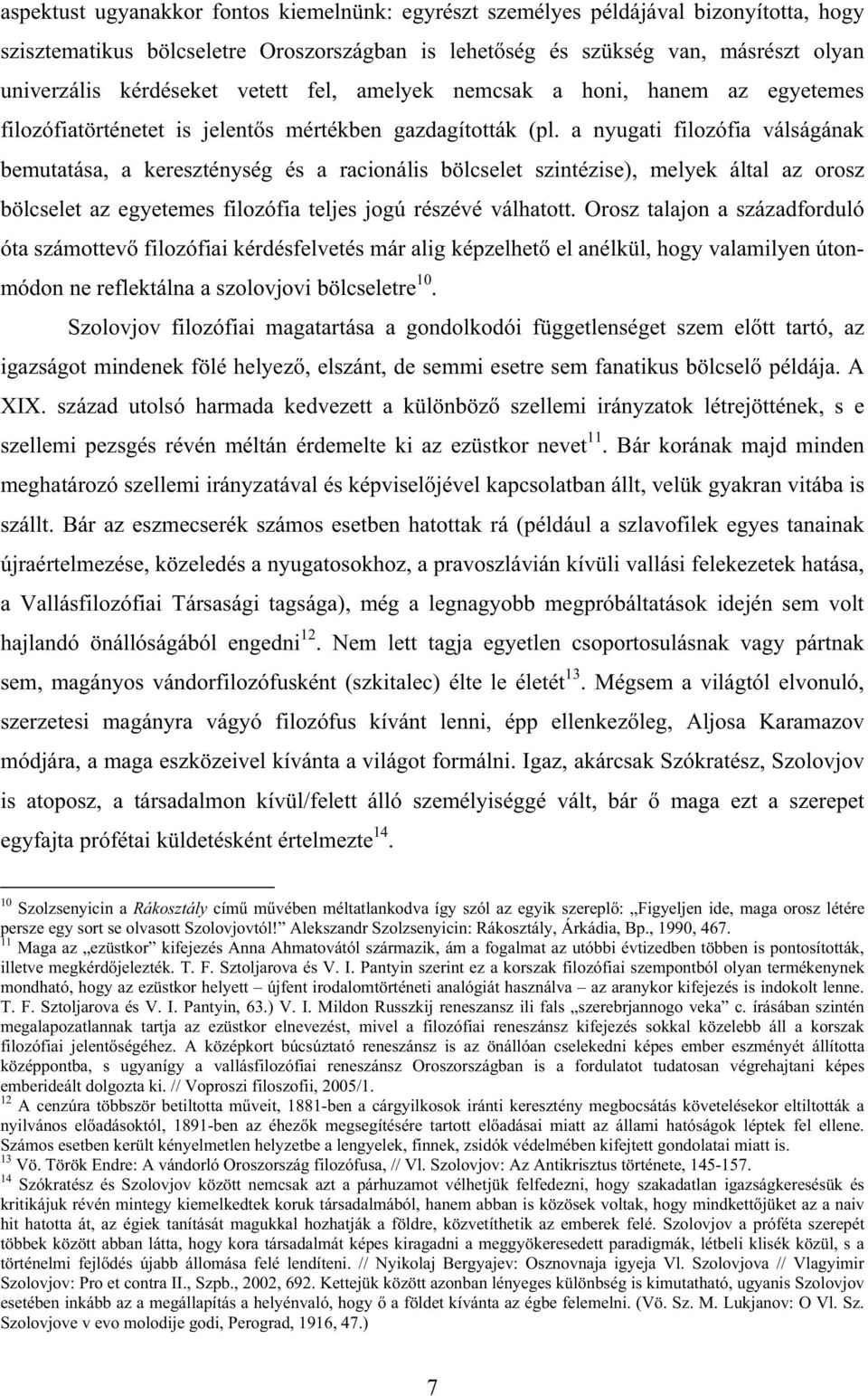 a nyugati filozófia válságának bemutatása, a kereszténység és a racionális bölcselet szintézise), melyek által az orosz bölcselet az egyetemes filozófia teljes jogú részévé válhatott.