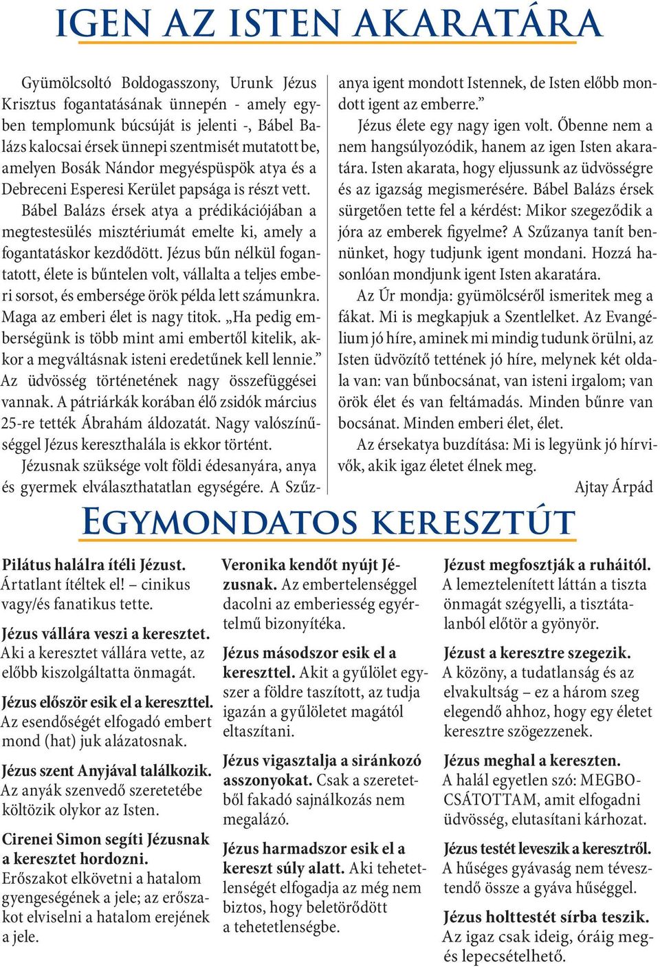 Az anyák szenvedő szeretetébe költözik olykor az Isten. Cirenei Simon segíti Jézusnak a keresztet hordozni.