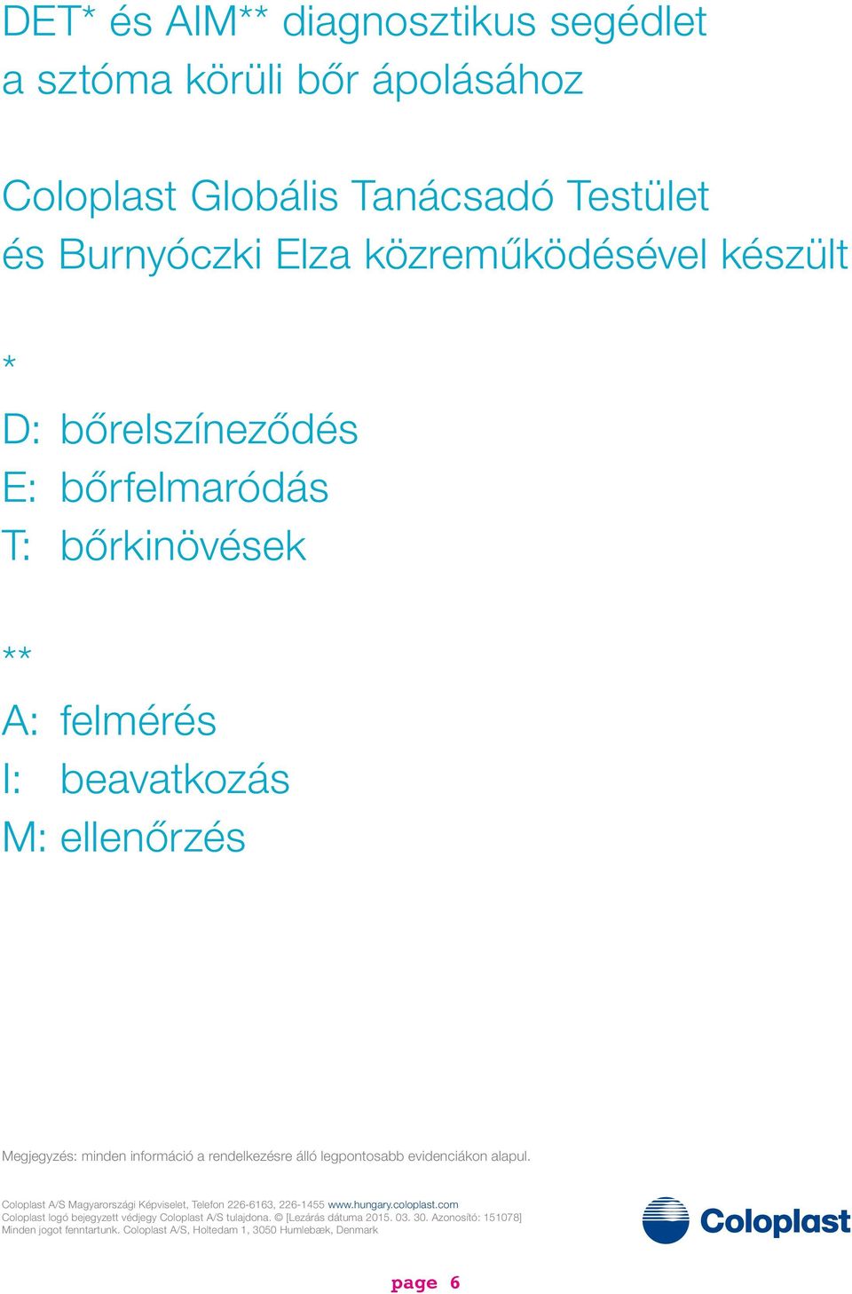 legpontosabb evidenciákon alapul. Coloplast A/S Magyarországi Képviselet, Telefon 226-6163, 226-1455 www.hungary.coloplast.
