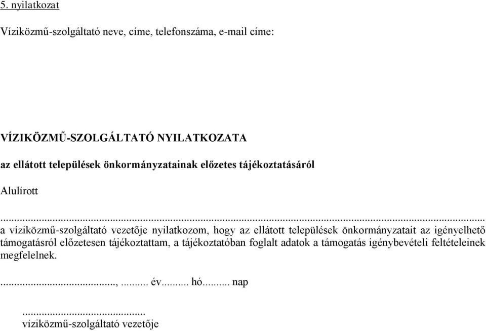 .. a víziközmű-szolgáltató vezetője nyilatkozom, hogy az ellátott települések önkormányzatait az igényelhető