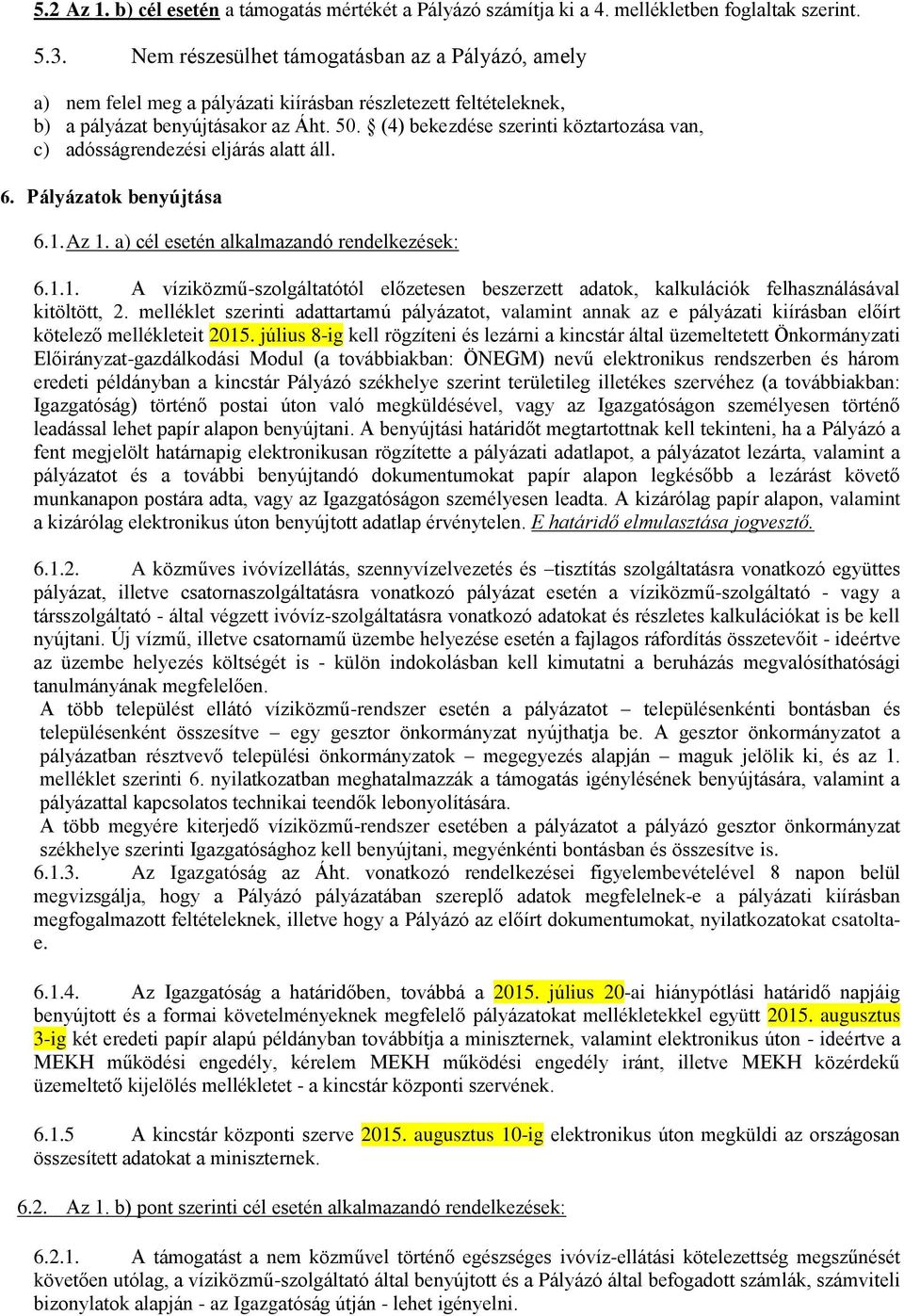 (4) bekezdése szerinti köztartozása van, c) adósságrendezési eljárás alatt áll. 6. Pályázatok benyújtása 6.1.