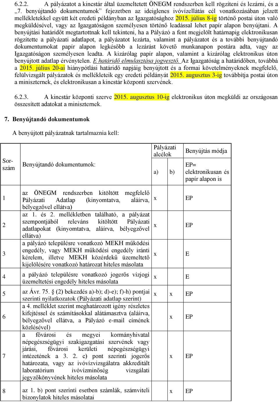 július 8-ig történő postai úton való megküldésével, vagy az Igazgatóságon személyesen történő leadással lehet papír alapon benyújtani.