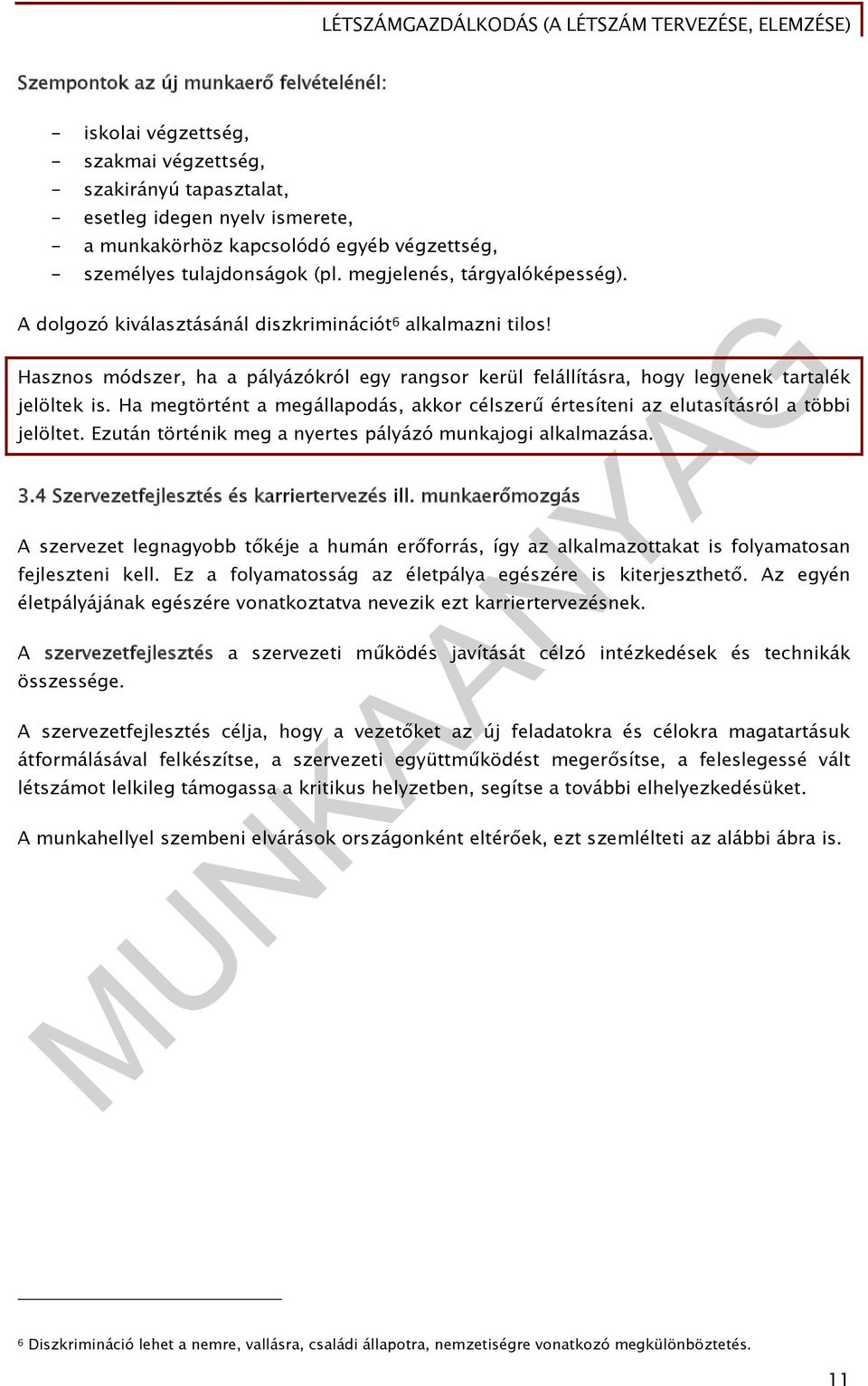 Hasznos módszer, ha a pályázókról egy rangsor kerül felállításra, hogy legyenek tartalék jelöltek is. Ha megtörtént a megállapodás, akkor célszerű értesíteni az elutasításról a többi jelöltet.