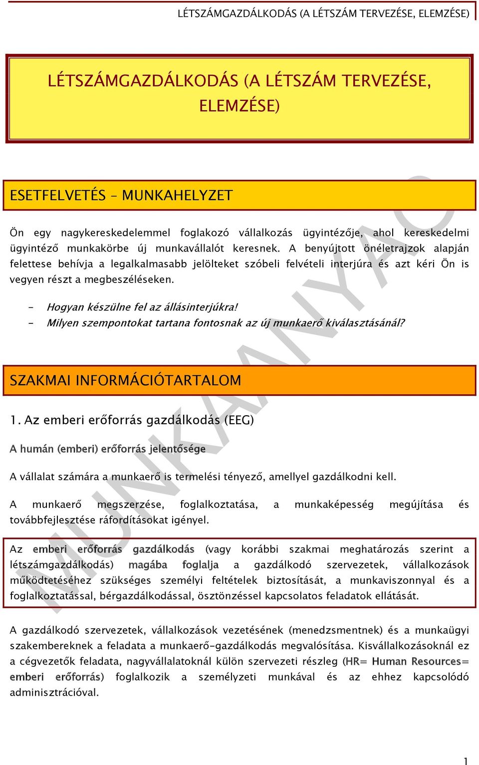 - Hogyan készülne fel az állásinterjúkra! - Milyen szempontokat tartana fontosnak az új munkaerő kiválasztásánál? SZAKMAI INFORMÁCIÓTARTALOM 1.