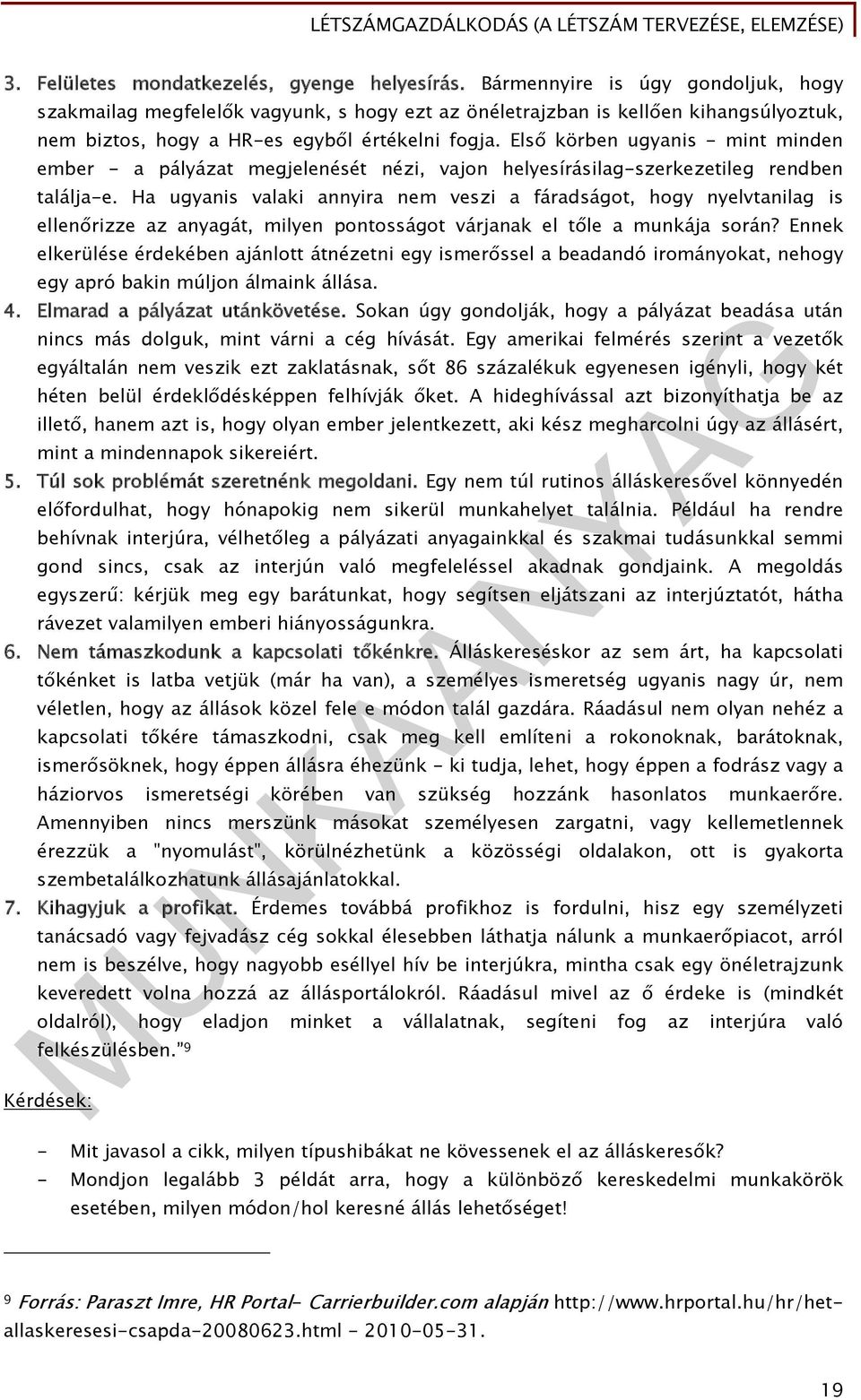 Első körben ugyanis - mint minden ember - a pályázat megjelenését nézi, vajon helyesírásilag-szerkezetileg rendben találja-e.