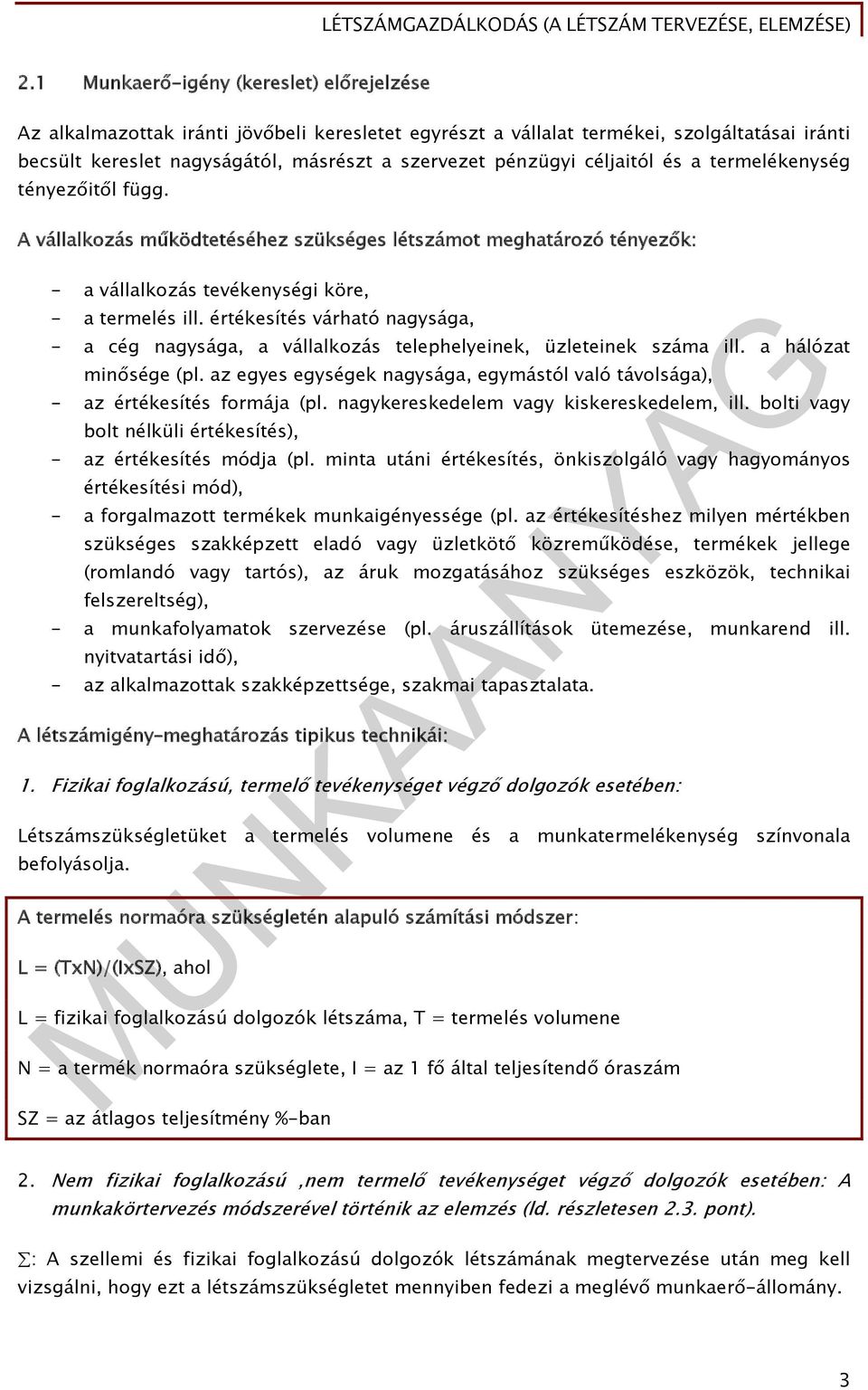 értékesítés várható nagysága, - a cég nagysága, a vállalkozás telephelyeinek, üzleteinek száma ill. a hálózat minősége (pl.