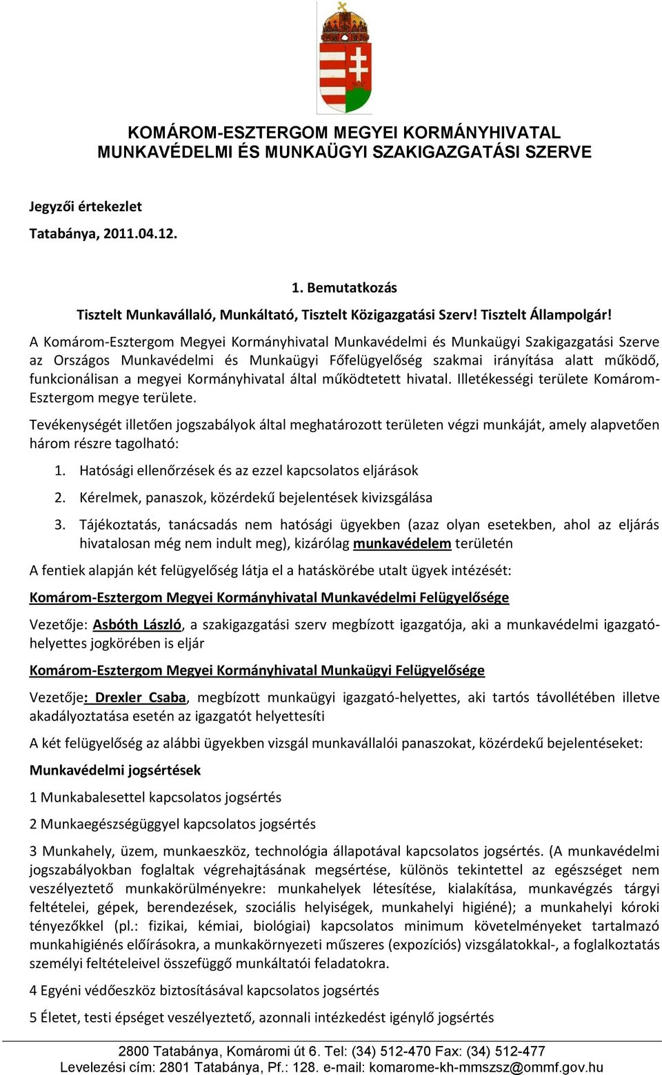 A Komárom-Esztergom Megyei Kormányhivatal Munkavédelmi és Munkaügyi Szakigazgatási Szerve az Országos Munkavédelmi és Munkaügyi Főfelügyelőség szakmai irányítása alatt működő, funkcionálisan a megyei