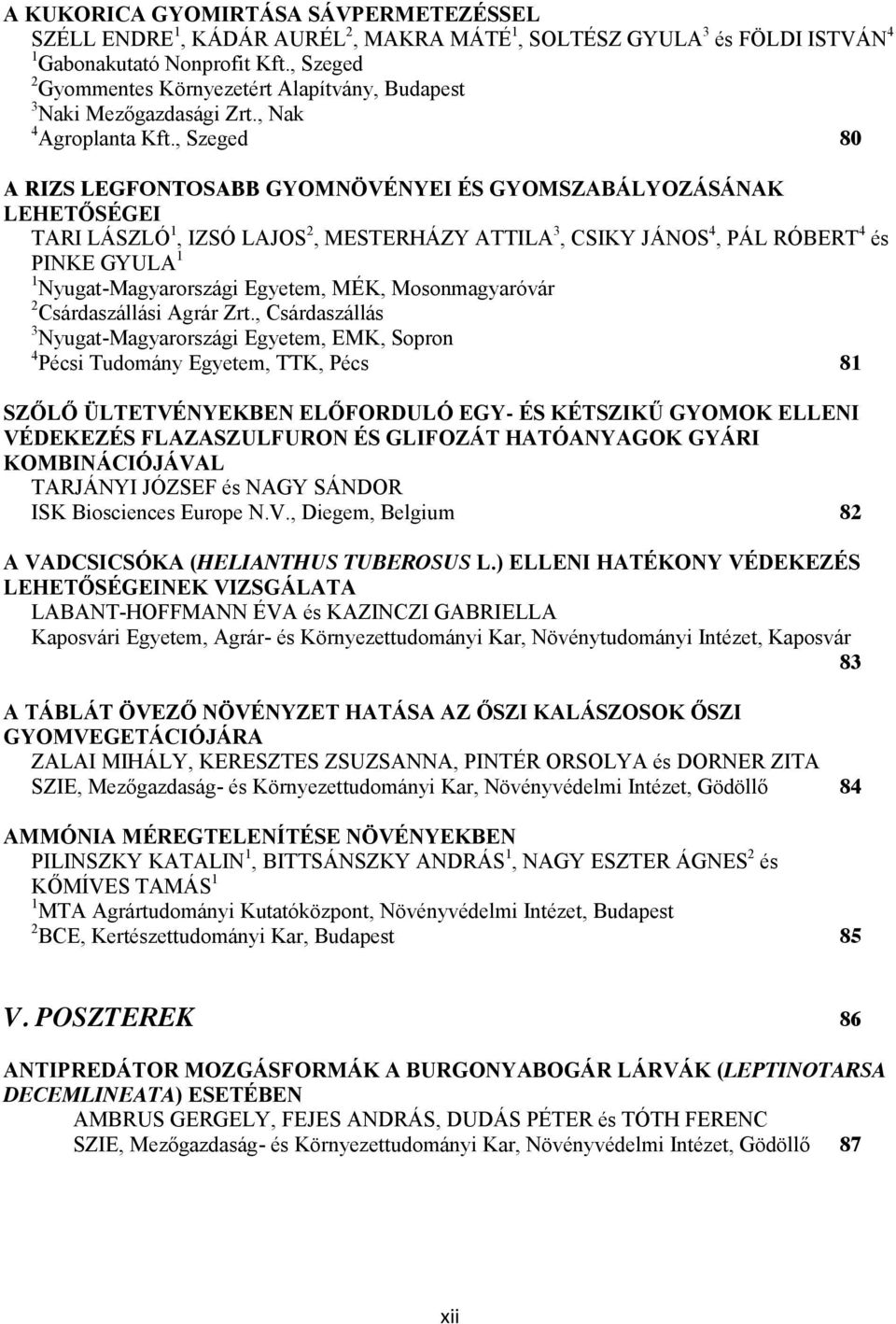 , Szeged 80 A RIZS LEGFONTOSABB GYOMNÖVÉNYEI ÉS GYOMSZABÁLYOZÁSÁNAK LEHETŐSÉGEI TARI LÁSZLÓ 1, IZSÓ LAJOS 2, MESTERHÁZY ATTILA 3, CSIKY JÁNOS 4, PÁL RÓBERT 4 és PINKE GYULA 1 1 Nyugat-Magyarországi