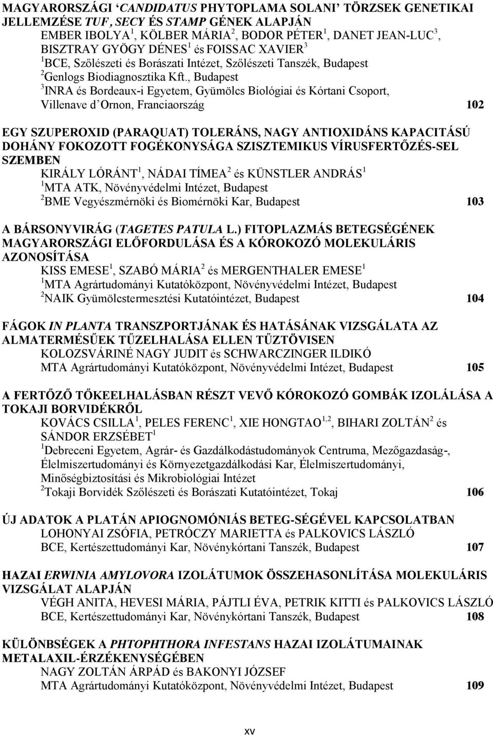 , Budapest 3 INRA és Bordeaux-i Egyetem, Gyümölcs Biológiai és Kórtani Csoport, Villenave d Ornon, Franciaország 102 EGY SZUPEROXID (PARAQUAT) TOLERÁNS, NAGY ANTIOXIDÁNS KAPACITÁSÚ DOHÁNY FOKOZOTT