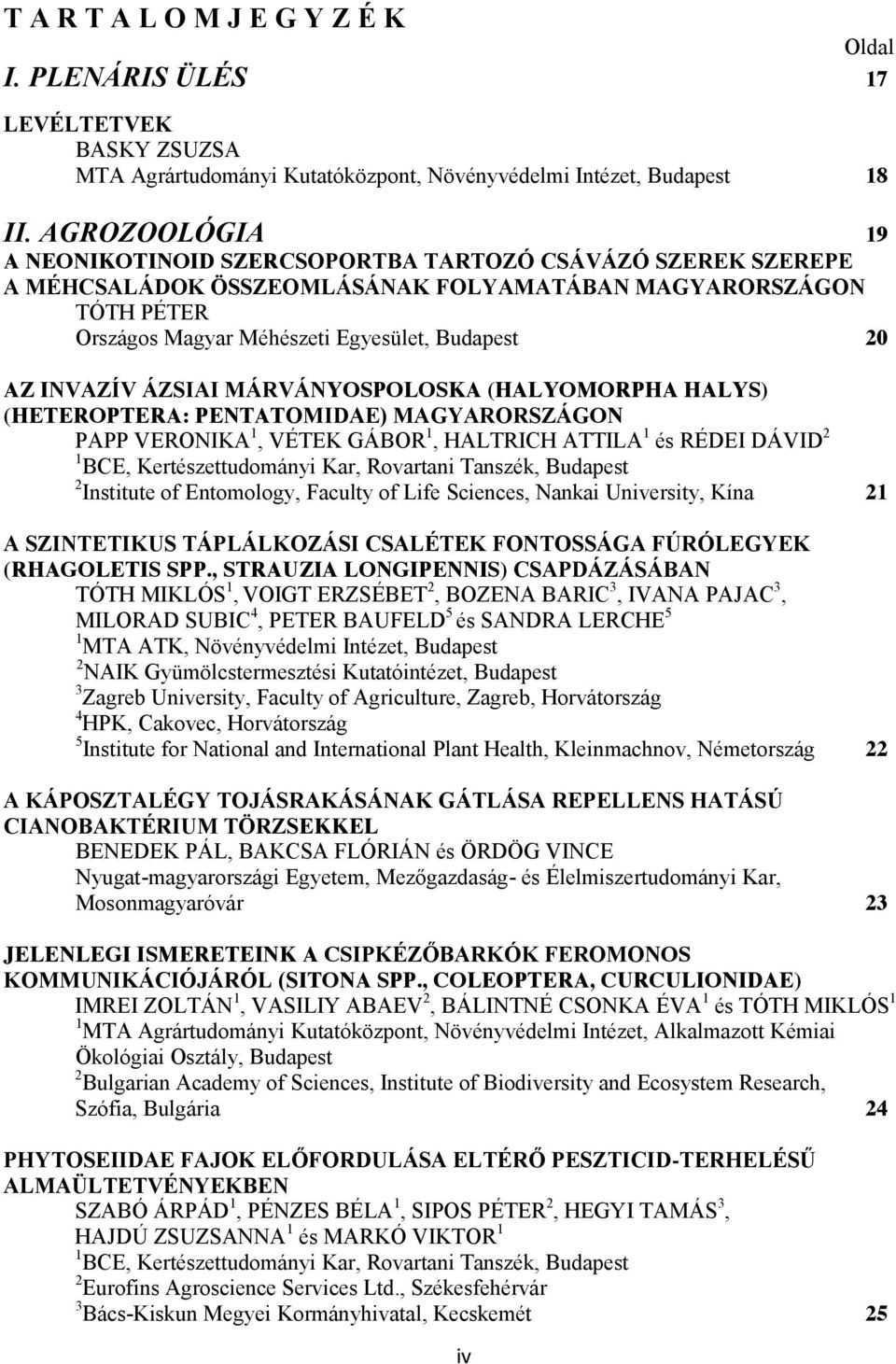 INVAZÍV ÁZSIAI MÁRVÁNYOSPOLOSKA (HALYOMORPHA HALYS) (HETEROPTERA: PENTATOMIDAE) MAGYARORSZÁGON PAPP VERONIKA 1, VÉTEK GÁBOR 1, HALTRICH ATTILA 1 és RÉDEI DÁVID 2 1 BCE, Kertészettudományi Kar,