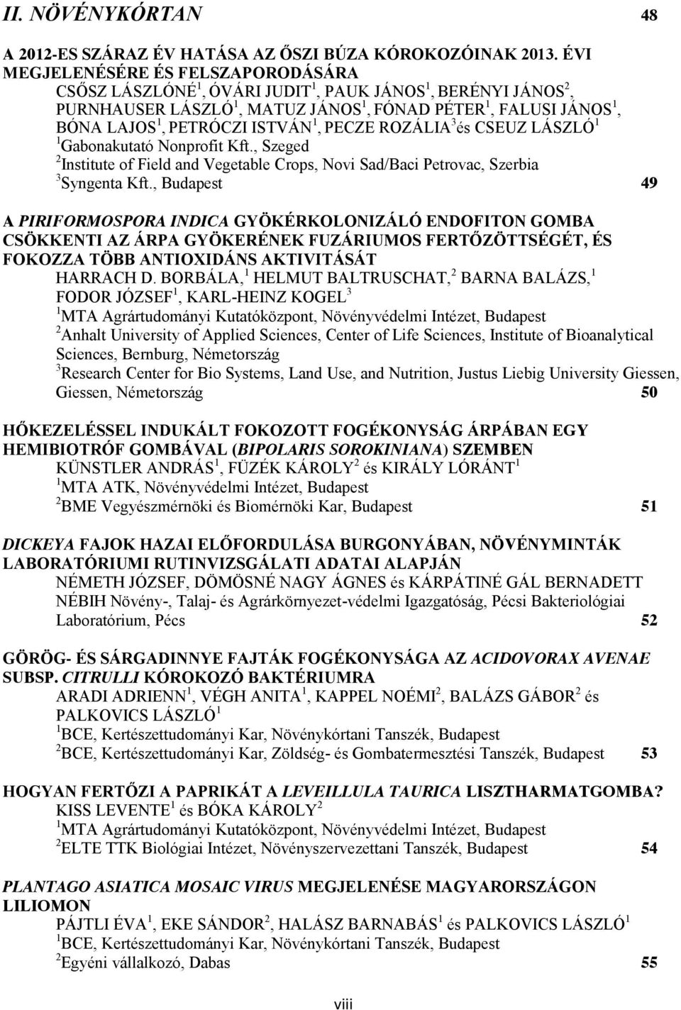 1, PECZE ROZÁLIA 3 és CSEUZ LÁSZLÓ 1 1 Gabonakutató Nonprofit Kft., Szeged 2 Institute of Field and Vegetable Crops, Novi Sad/Baci Petrovac, Szerbia 3 Syngenta Kft.