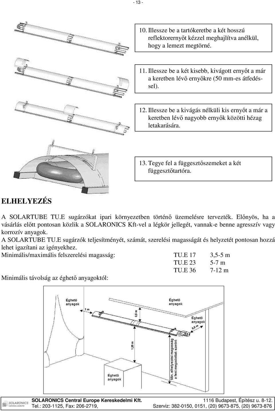 Illessze be a kivágás nélküli kis ernyıt a már a keretben lévı nagyobb ernyık közötti hézag letakarására. 13. Tegye fel a függesztıszemeket a két függesztıtartóra. ELHELYEZÉS A SOLARTUBE TU.