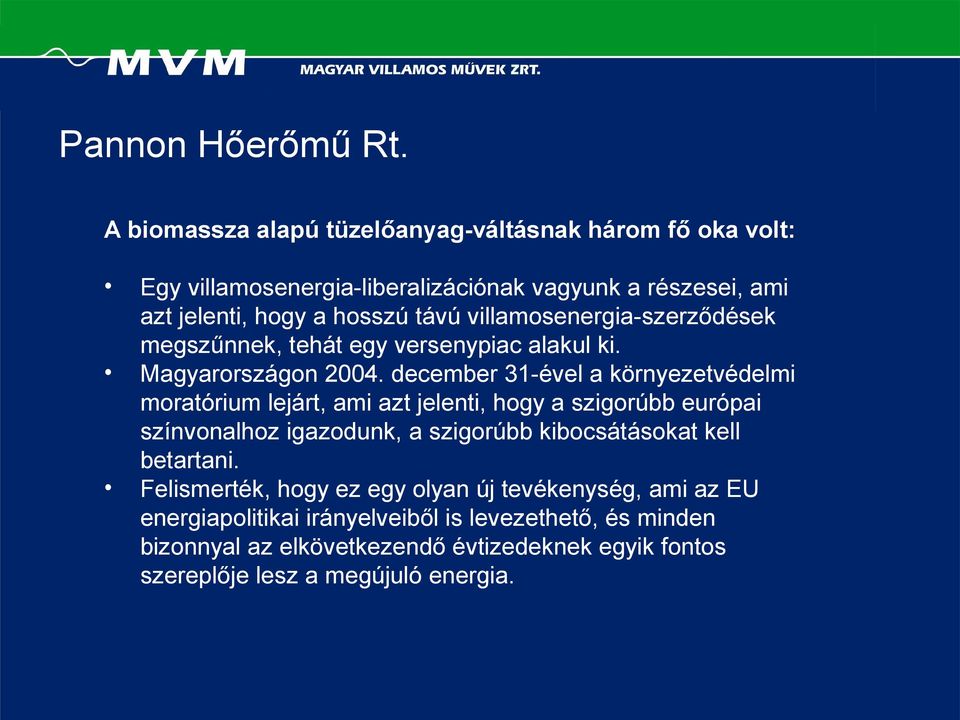 villamosenergia-szerződések megszűnnek, tehát egy versenypiac alakul ki. Magyarországon 2004.