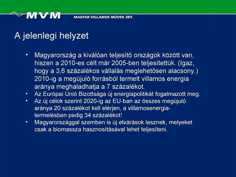 ) 2010-ig a megújuló forrásból termelt villamos energia aránya meghaladhatja a 7 százalékot.