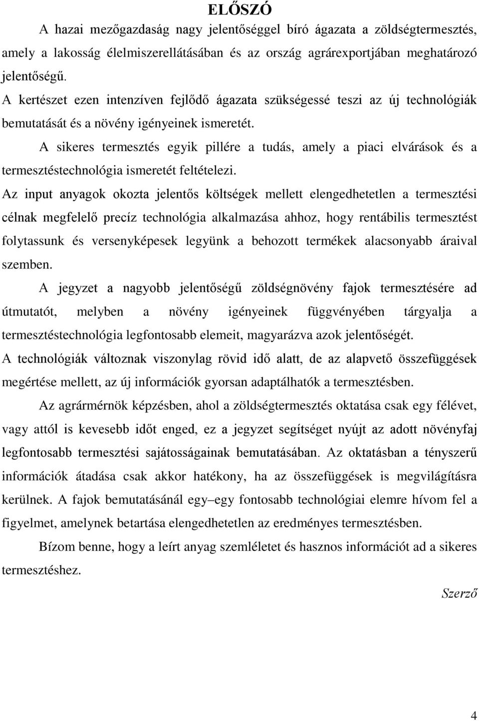 A sikeres termesztés egyik pillére a tudás, amely a piaci elvárások és a termesztéstechnológia ismeretét feltételezi.