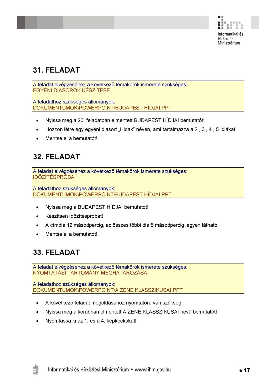 PPT Nyissa meg a BUDAPEST HÍDJAI bemutatót! Készítsen Időzítéspróbát! A címdia 12 másodpercig, az összes többi dia 5 másodpercig legyen látható. Mentse el a bemutatót! 33.