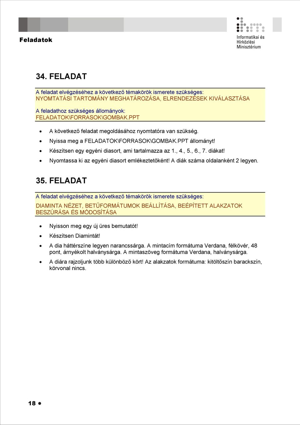 A diák száma oldalanként 2 legyen. 35. FELADAT DIAMINTA NÉZET, BETŰFORMÁTUMOK BEÁLLÍTÁSA, BEÉPÍTETT ALAKZATOK BESZÚRÁSA ÉS MÓDOSÍTÁSA Nyisson meg egy új üres bemutatót! Készítsen Diamintát!