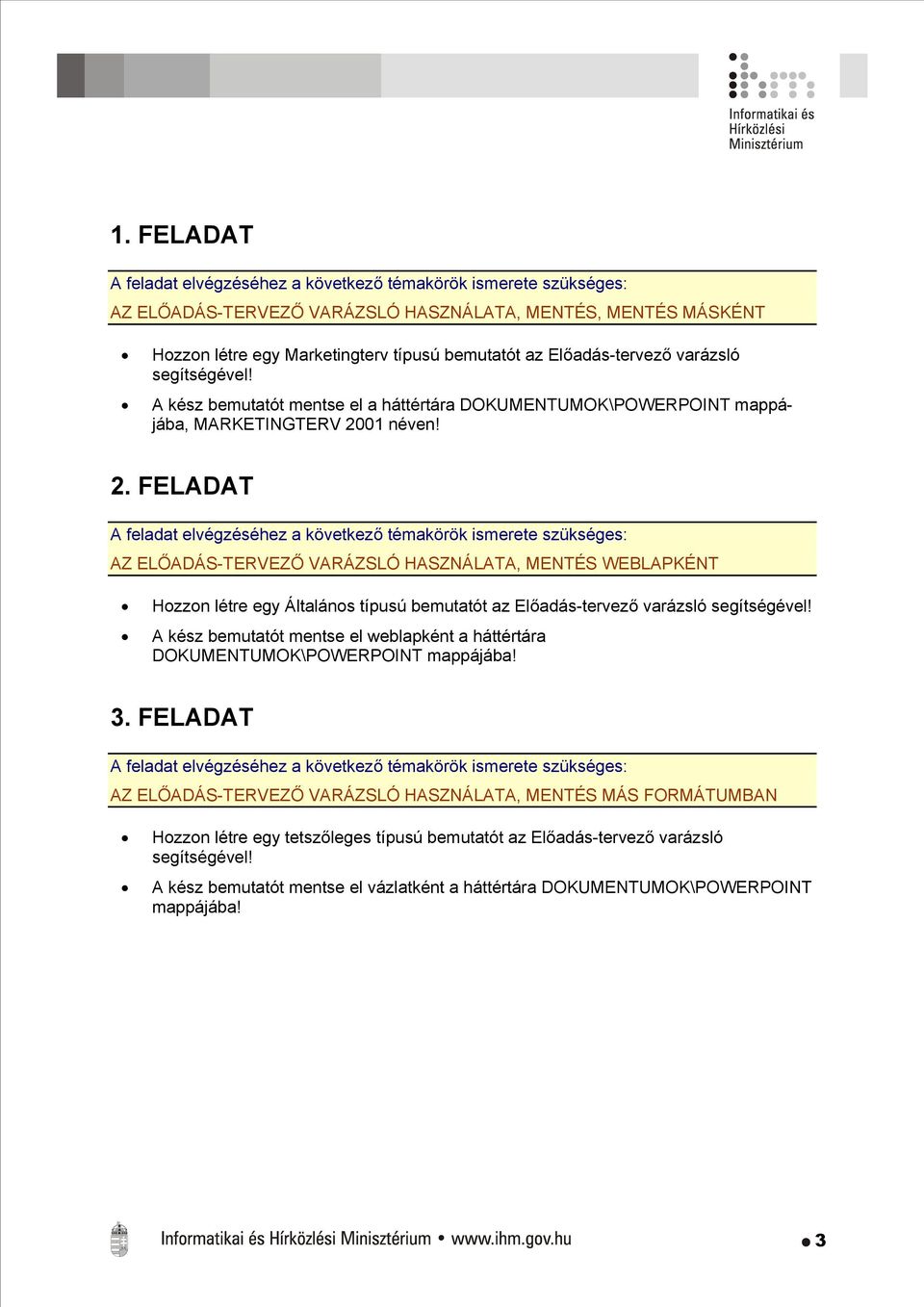 01 néven! 2. FELADAT AZ ELŐADÁS-TERVEZŐ VARÁZSLÓ HASZNÁLATA, MENTÉS WEBLAPKÉNT Hozzon létre egy Általános típusú bemutatót az Előadás-tervező varázsló segítségével!