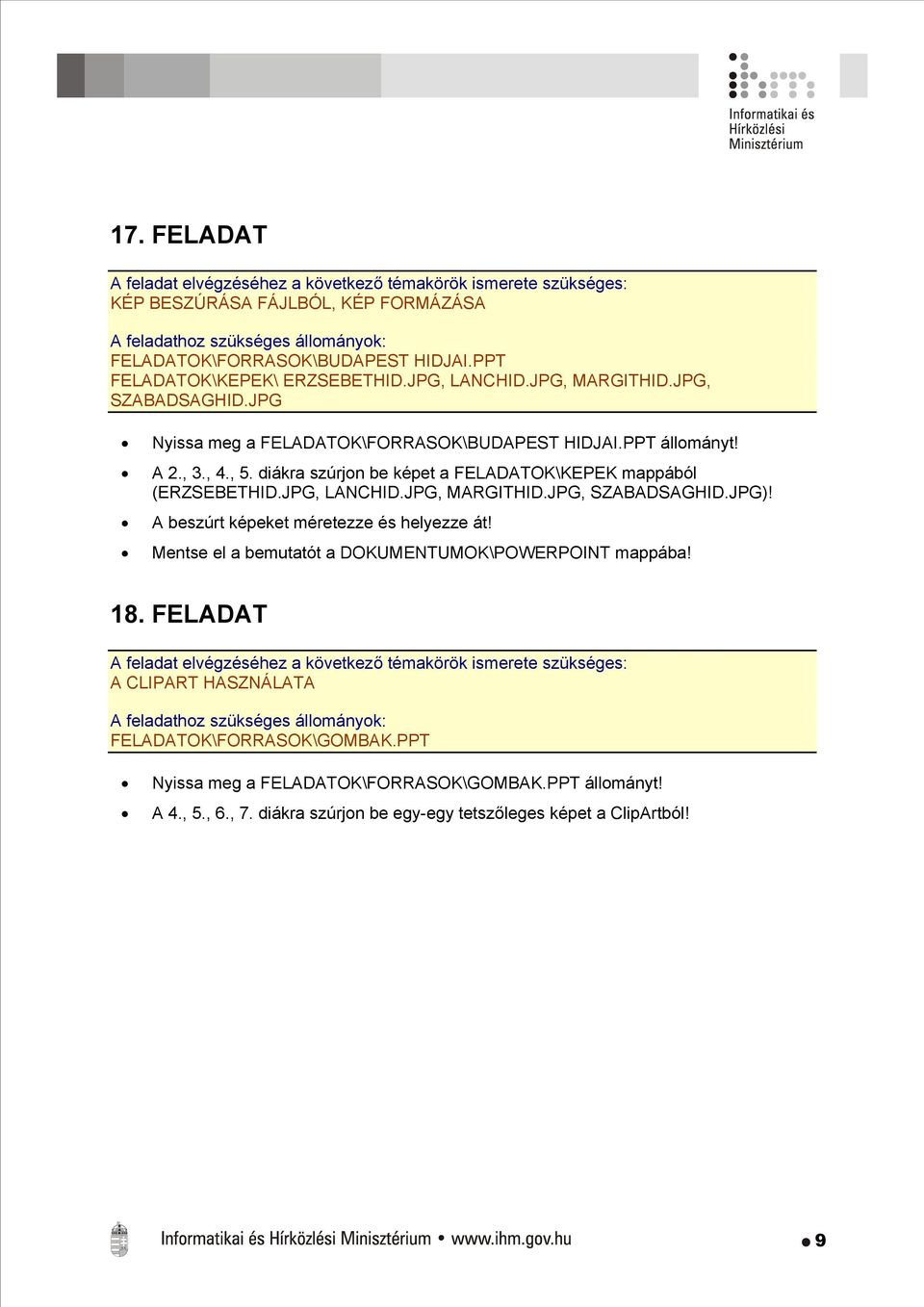 JPG, MARGITHID.JPG, SZABADSAGHID.JPG)! A beszúrt képeket méretezze és helyezze át! Mentse el a bemutatót a DOKUMENTUMOK\POWERPOINT mappába! 18.