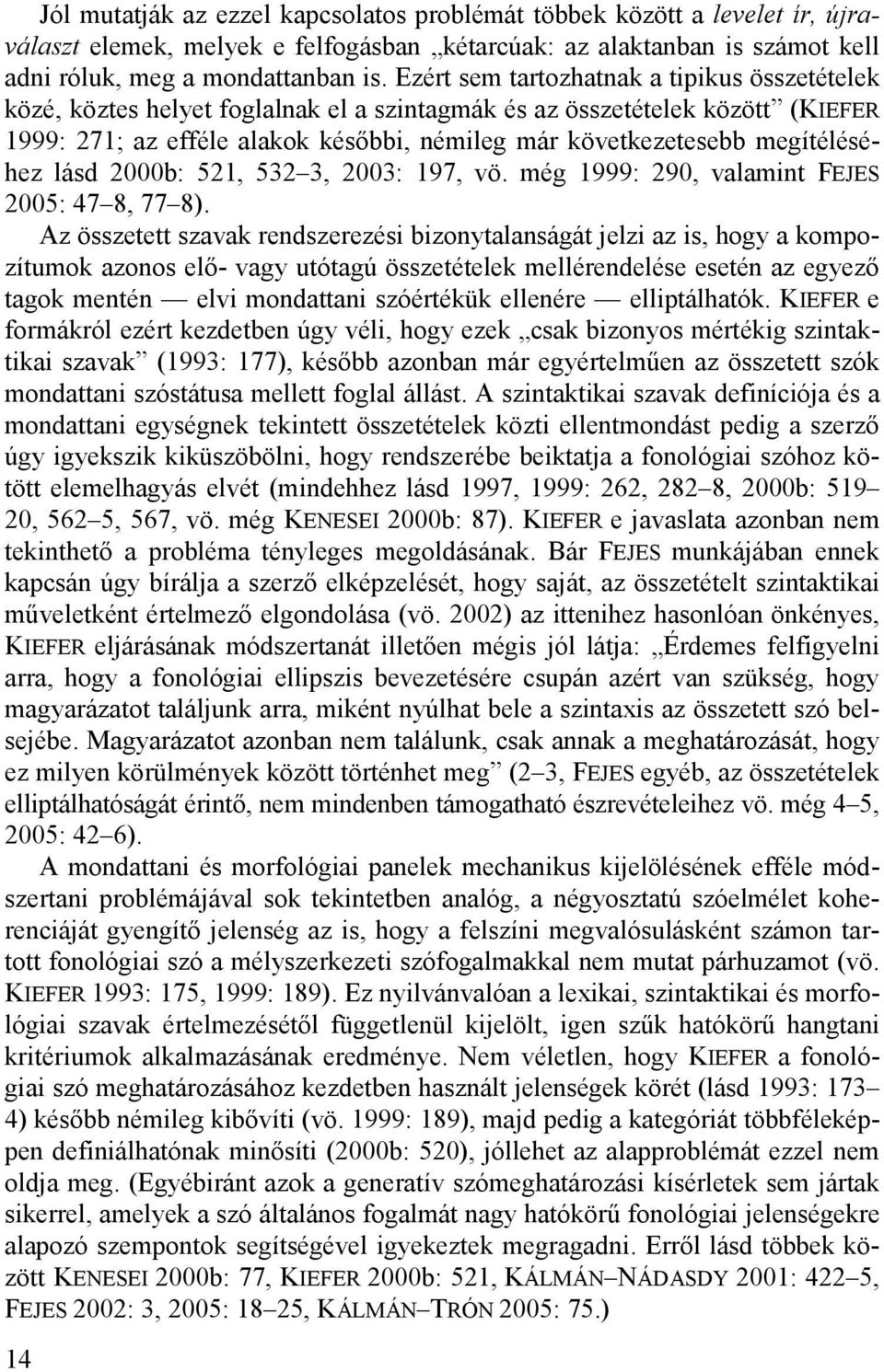 megítéléséhez lásd 2000b: 521, 532 3, 2003: 197, vö. még 1999: 290, valamint FEJES 2005: 47 8, 77 8).