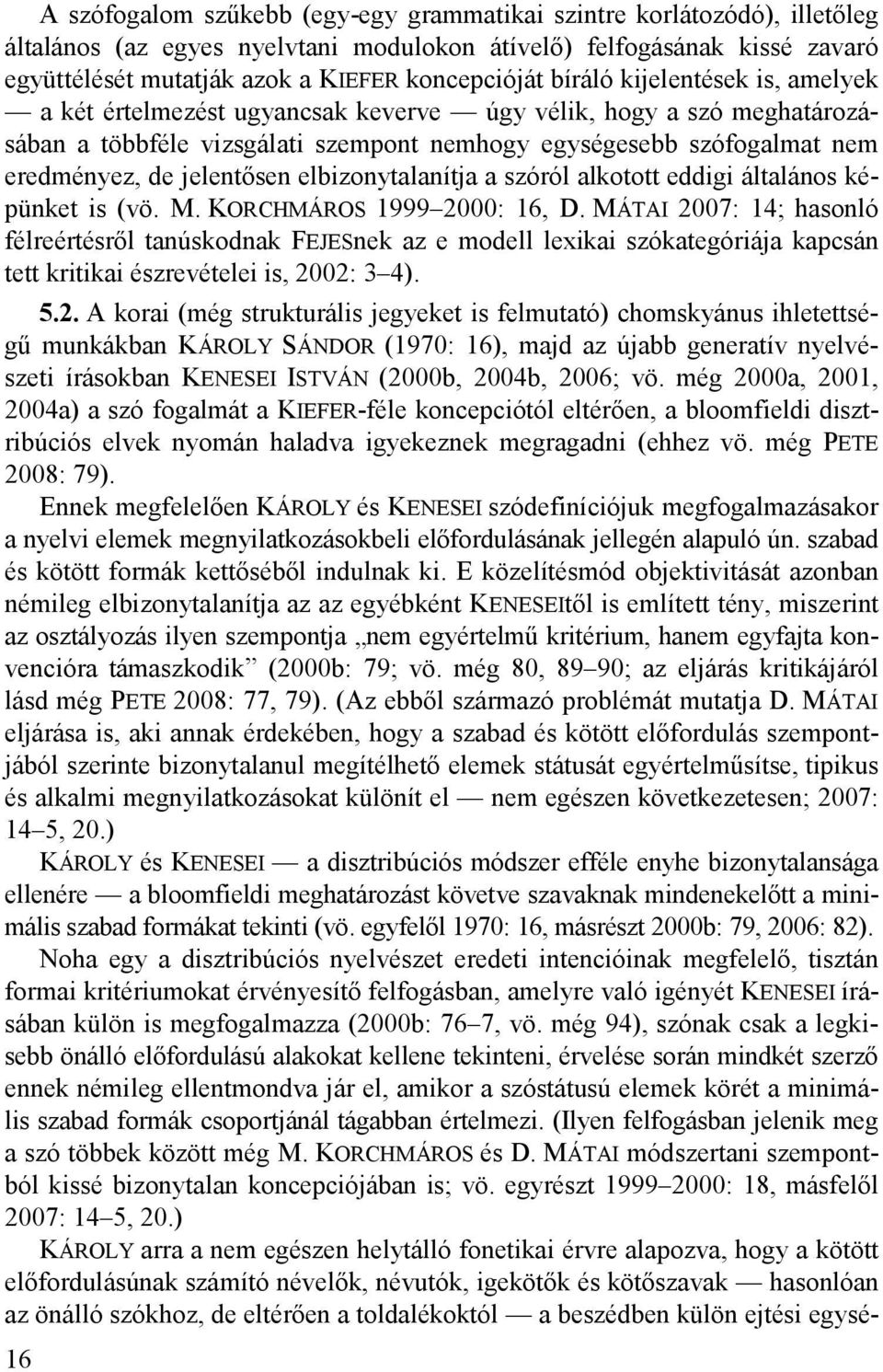 elbizonytalanítja a szóról alkotott eddigi általános képünket is (vö. M. KORCHMÁROS 1999 2000: 16, D.