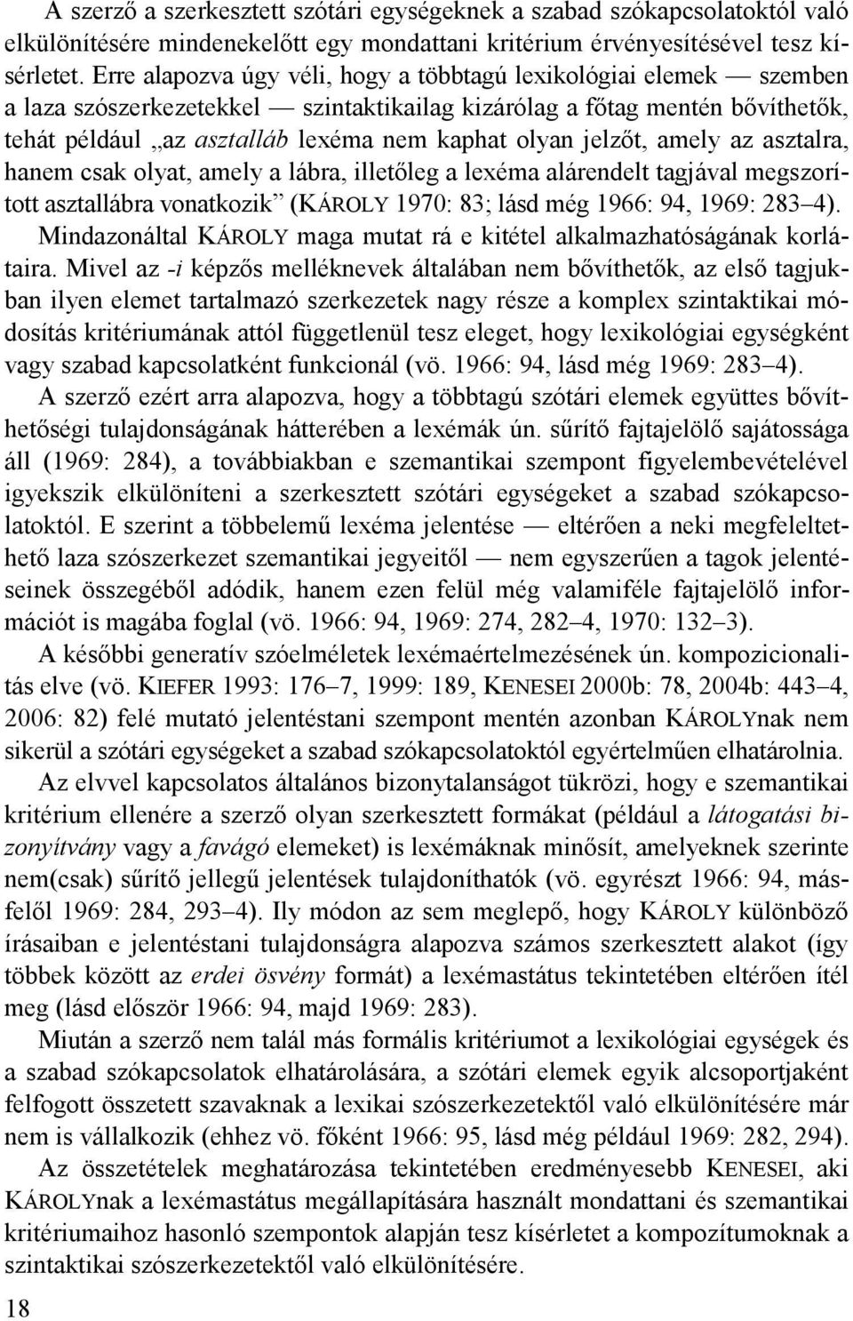 jelzıt, amely az asztalra, hanem csak olyat, amely a lábra, illetıleg a lexéma alárendelt tagjával megszorított asztallábra vonatkozik (KÁROLY 1970: 83; lásd még 1966: 94, 1969: 283 4).