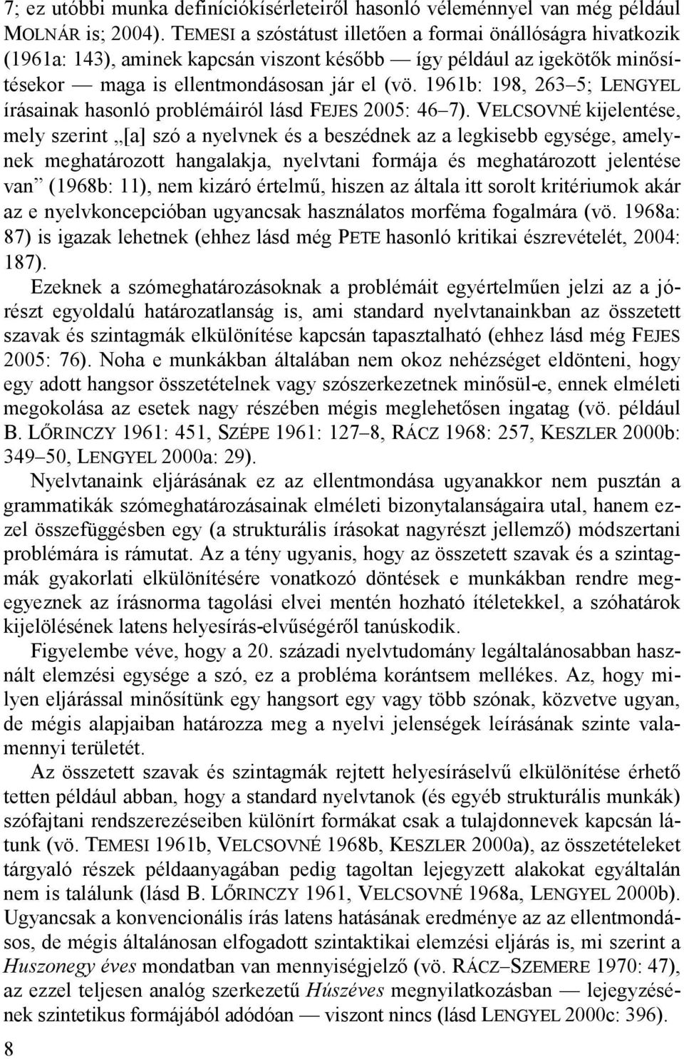 1961b: 198, 263 5; LENGYEL írásainak hasonló problémáiról lásd FEJES 2005: 46 7).