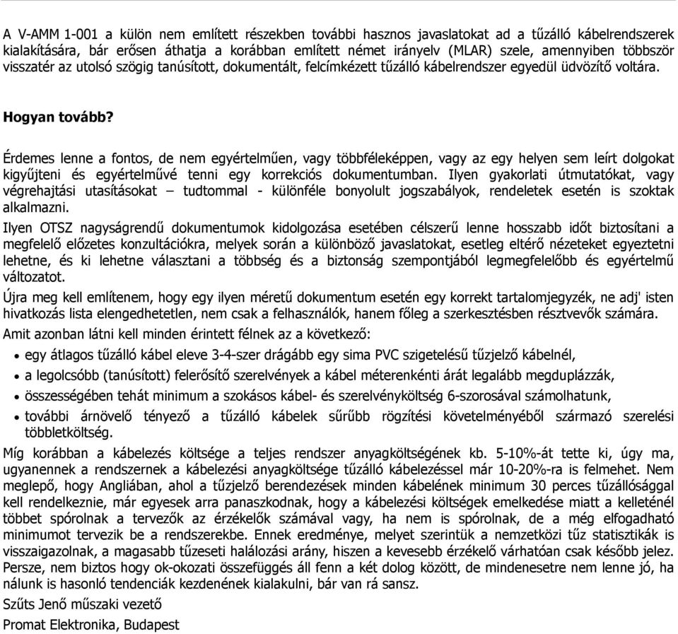 Érdemes lenne a fontos, de nem egyértelműen, vagy többféleképpen, vagy az egy helyen sem leírt dolgokat kigyűjteni és egyértelművé tenni egy korrekciós dokumentumban.