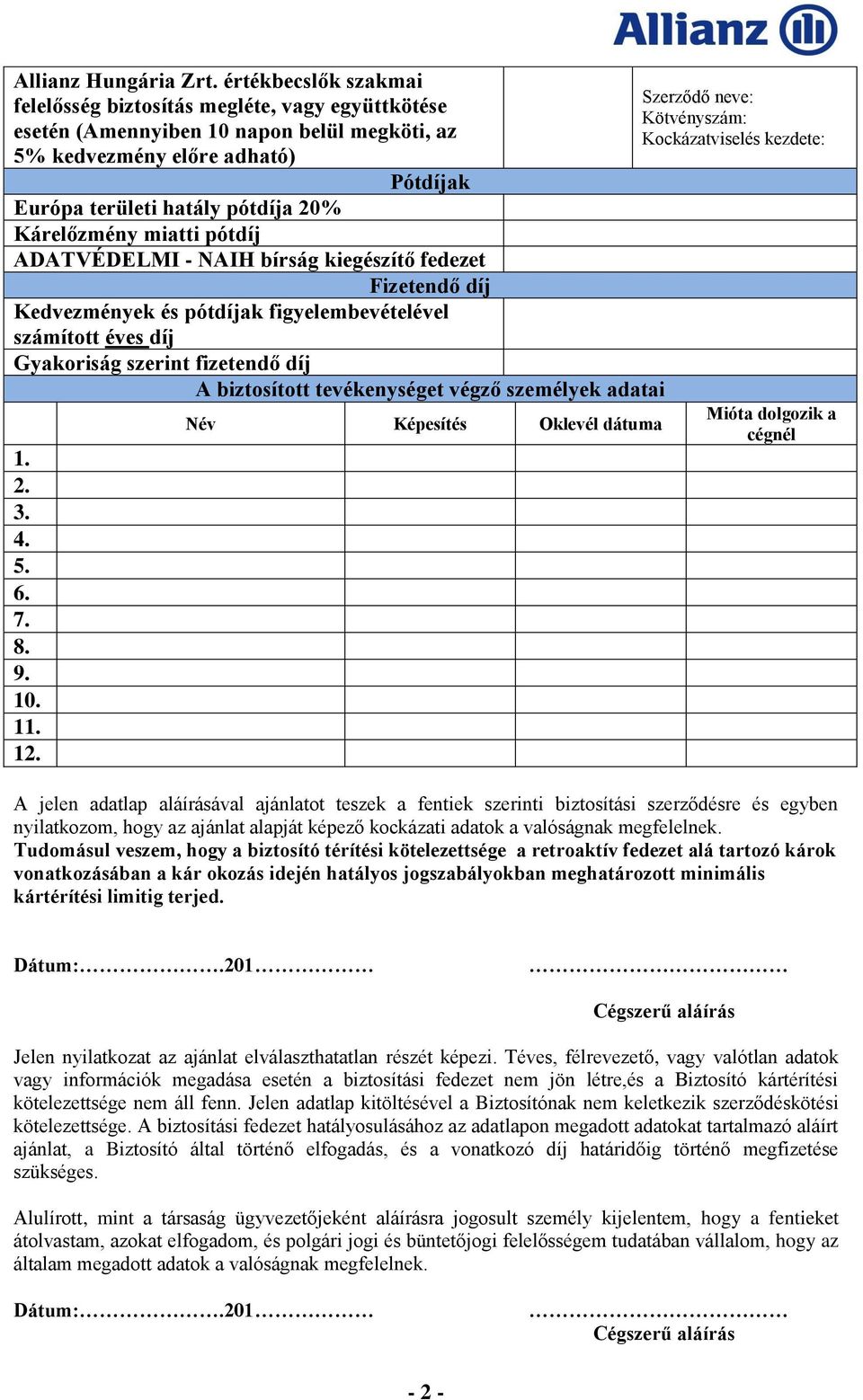 miatti pótdíj ADATVÉDELMI - NAIH bírság kiegészítő fedezet Fizetendő díj Kedvezmények és pótdíjak figyelembevételével számított éves díj Gyakoriság szerint fizetendő díj A biztosított tevékenységet