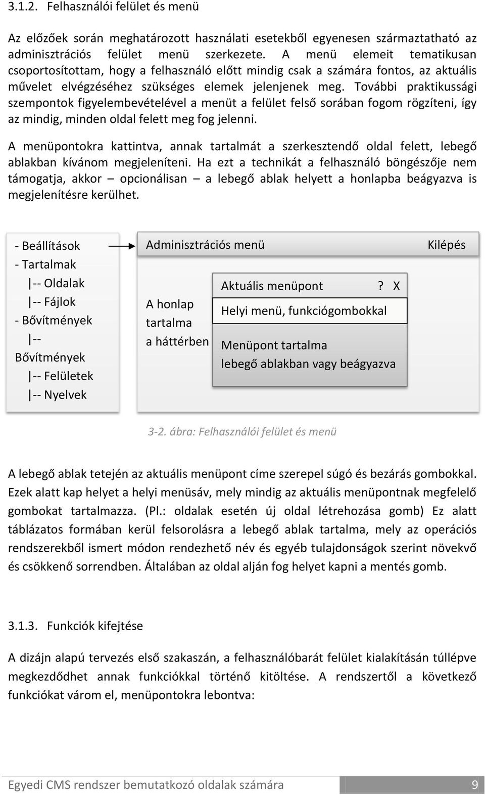 További praktikussági szempontok figyelembevételével a menüt a felület felső sorában fogom rögzíteni, így az mindig, minden oldal felett meg fog jelenni.