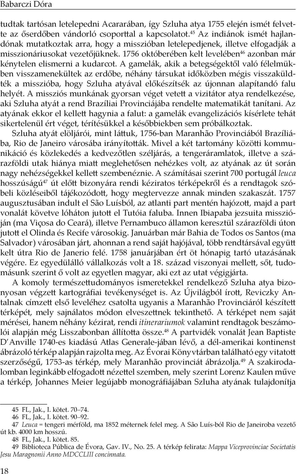 1756 októberében kelt levelében 46 azonban már kénytelen elismerni a kudarcot.