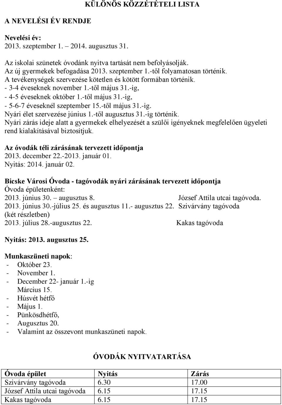 -től május 31.-ig. Nyári élet szervezése június 1.-től augusztus 31.-ig történik.