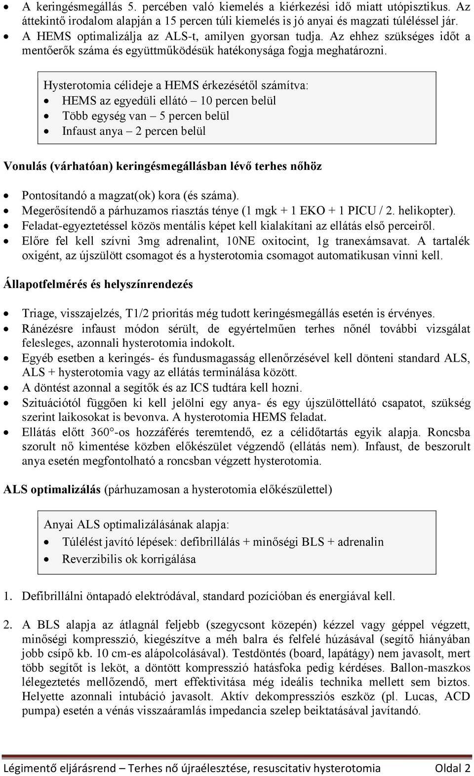 Hysterotomia célideje a HEMS érkezésétől számítva: HEMS az egyedüli ellátó 10 percen belül Több egység van 5 percen belül Infaust anya 2 percen belül Vonulás (várhatóan) keringésmegállásban lévő